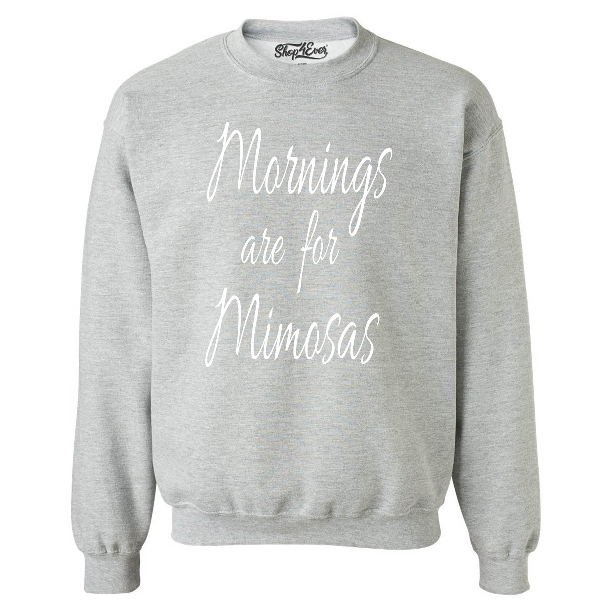 Mornings are for Mimosas Crewnecks Drinking Sweatshirts