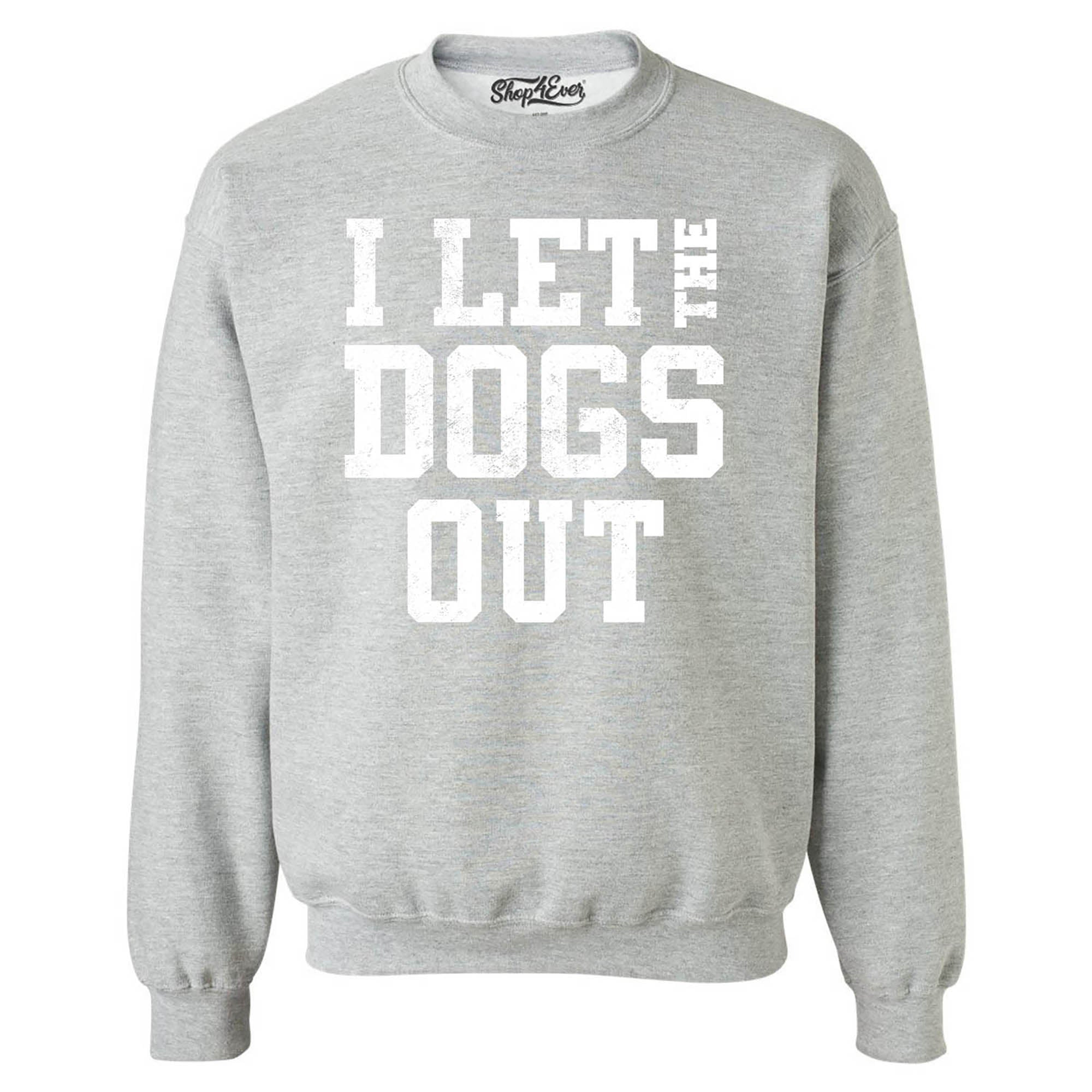 I Let the Dogs Out Crewneck Sweatshirts
