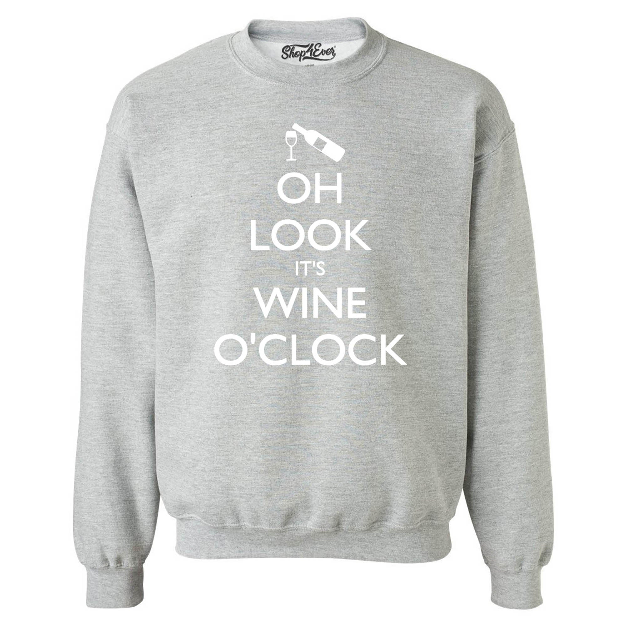 Oh Look It's Wine O'Clock Crewnecks Drinking Sweatshirts