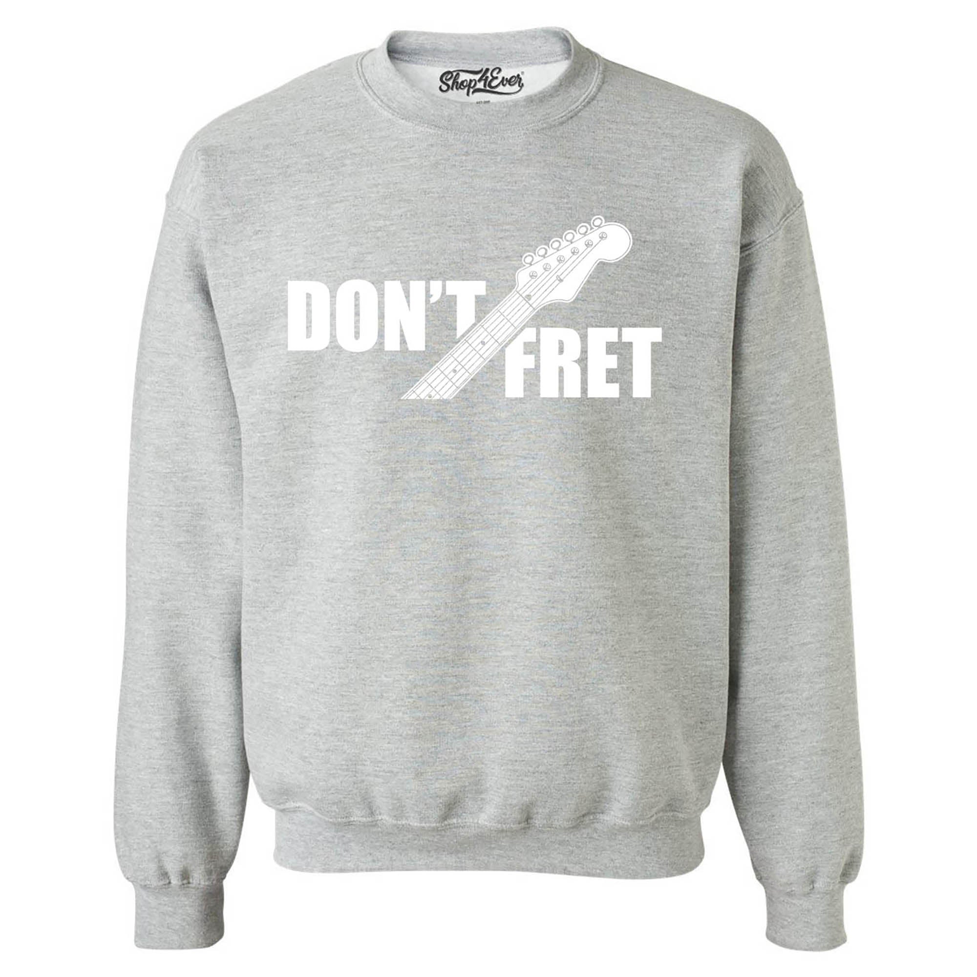 Don't Fret Guitar Musician Crewneck Sweatshirts