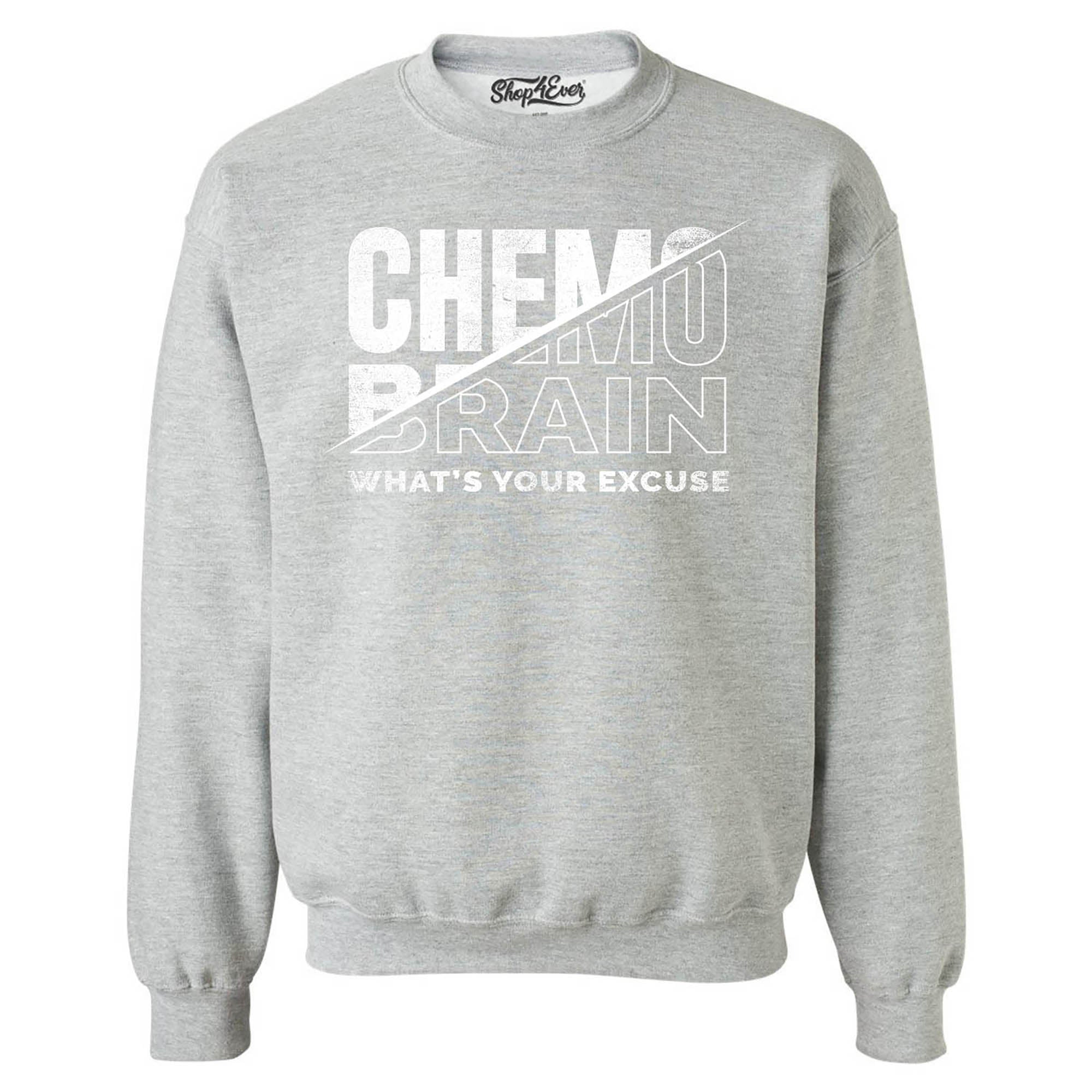 Chemo Brain What's Your Excuse? Funny Crewneck Sweatshirts