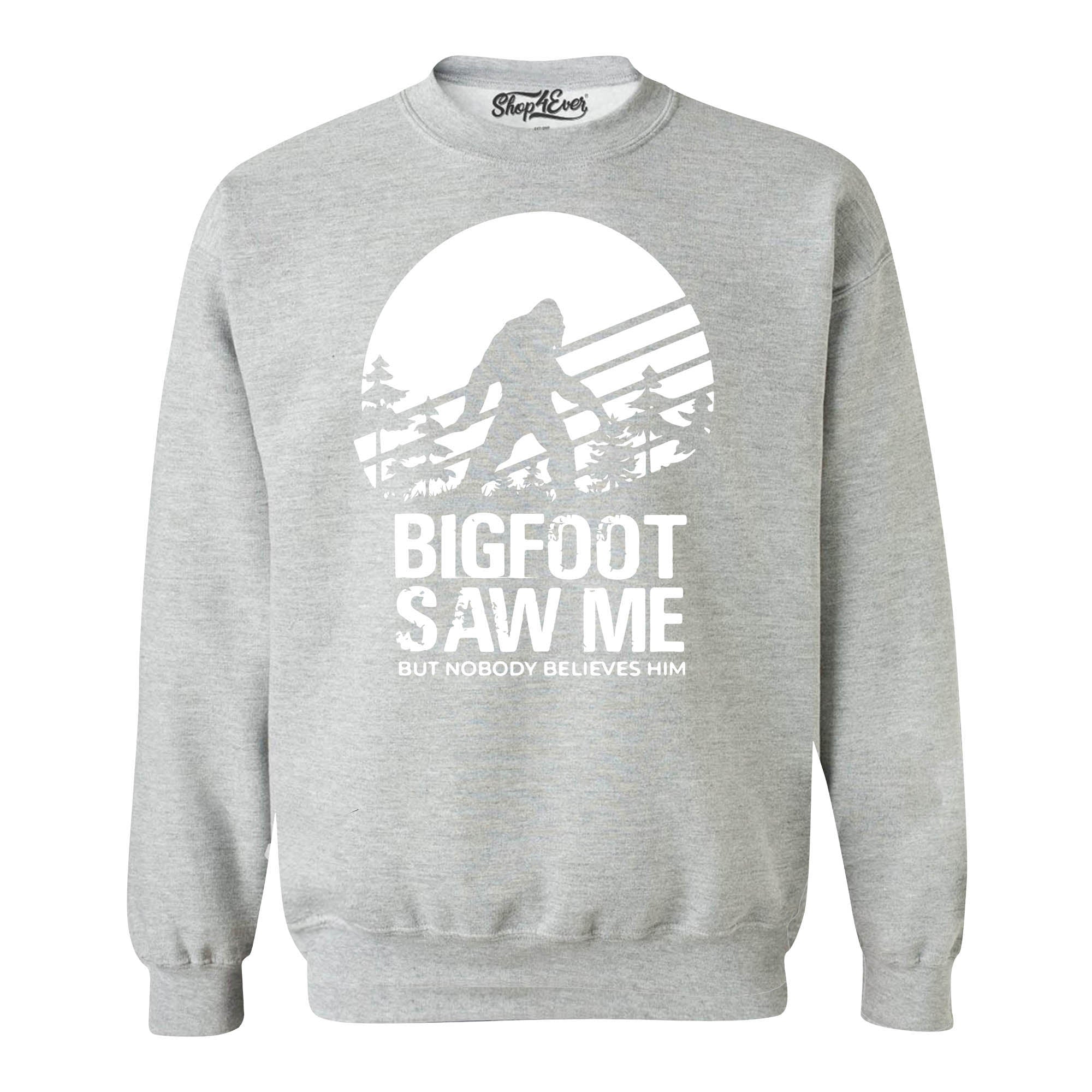 Bigfoot Saw Me But Nobody Believes Him Crewneck Sweatshirts