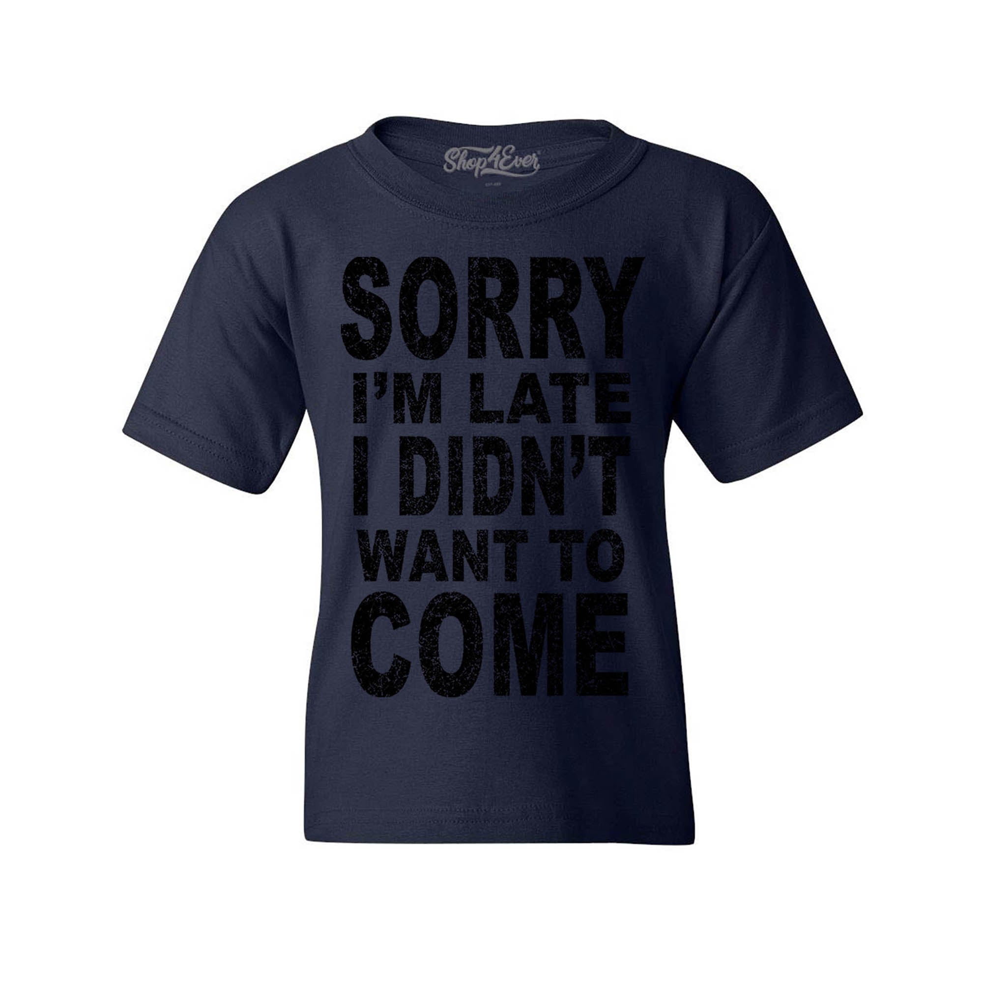 Sorry I'm Late I Didn't Want to Come Black Youth's T-Shirt Sayings Shirts