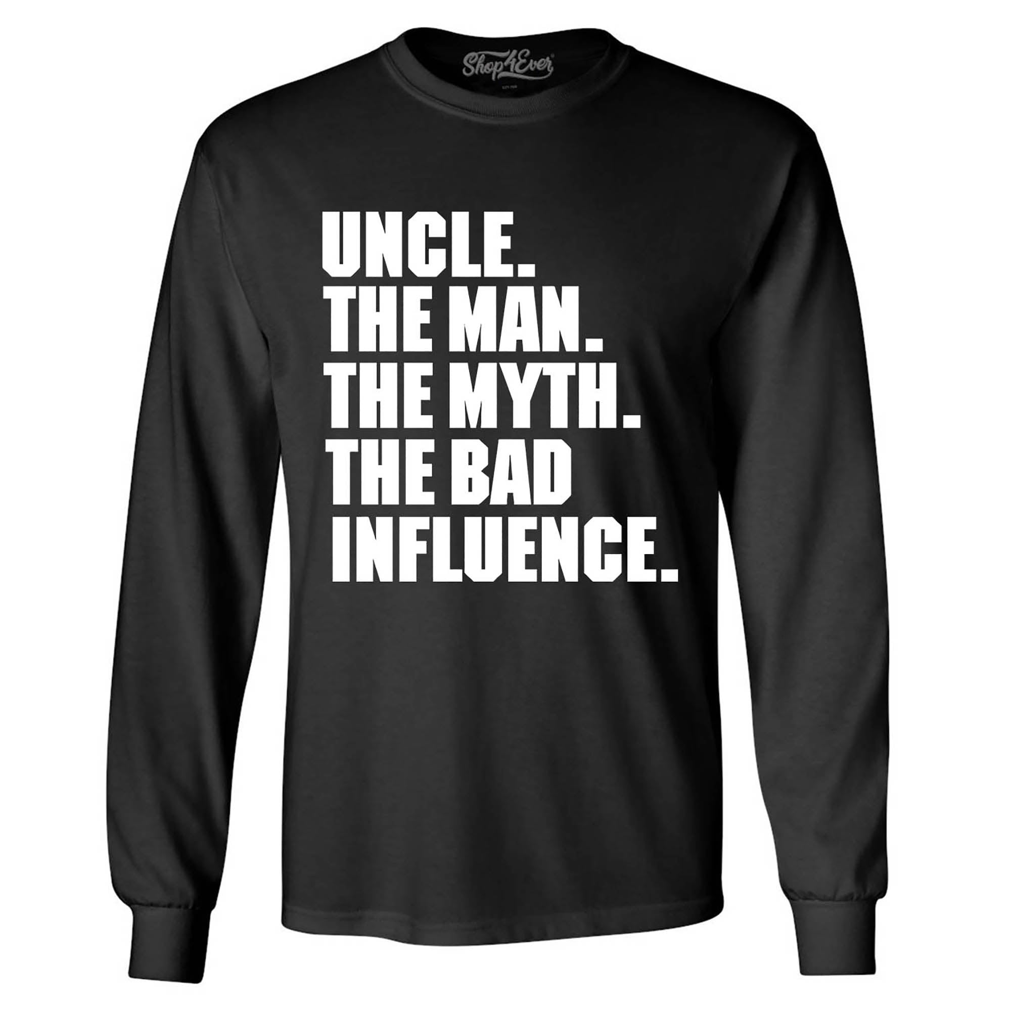Uncle The Man The Myth The Bad Influence Long Sleeve Shirt