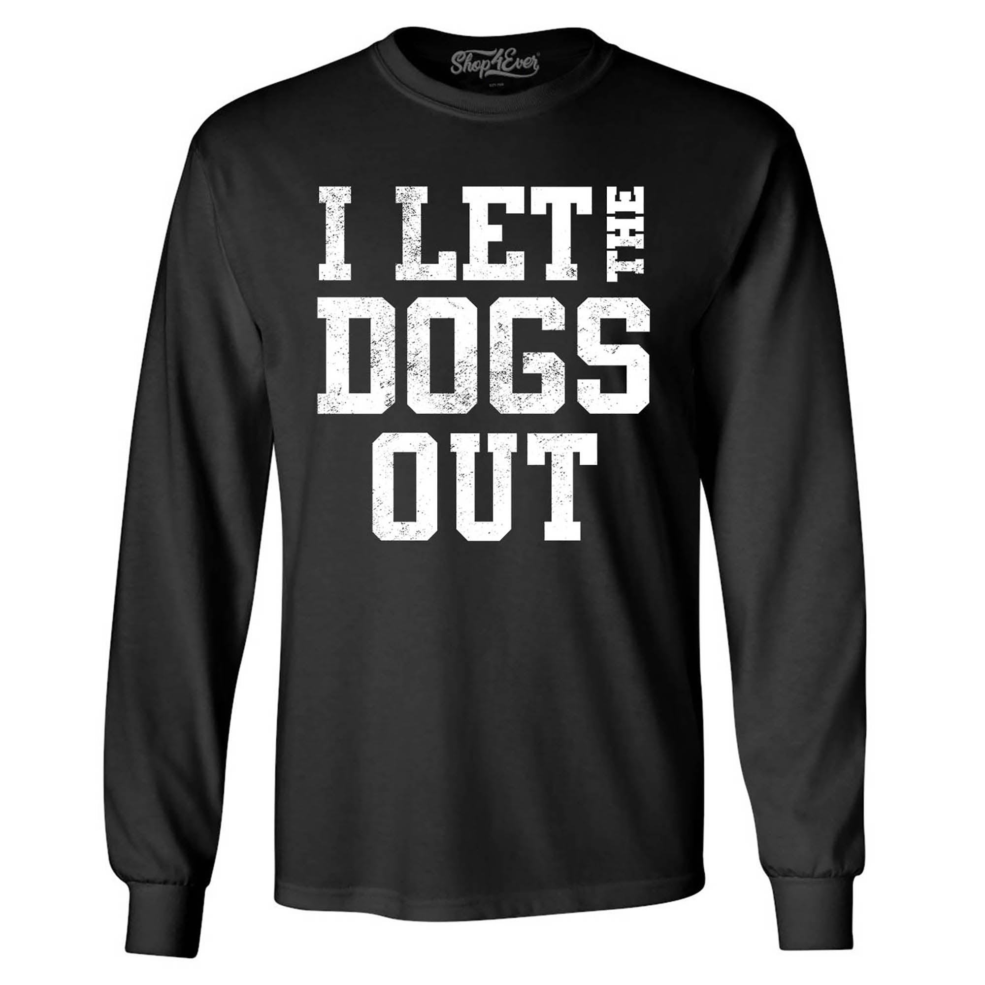 I Let The Dogs Out Long Sleeve Shirt