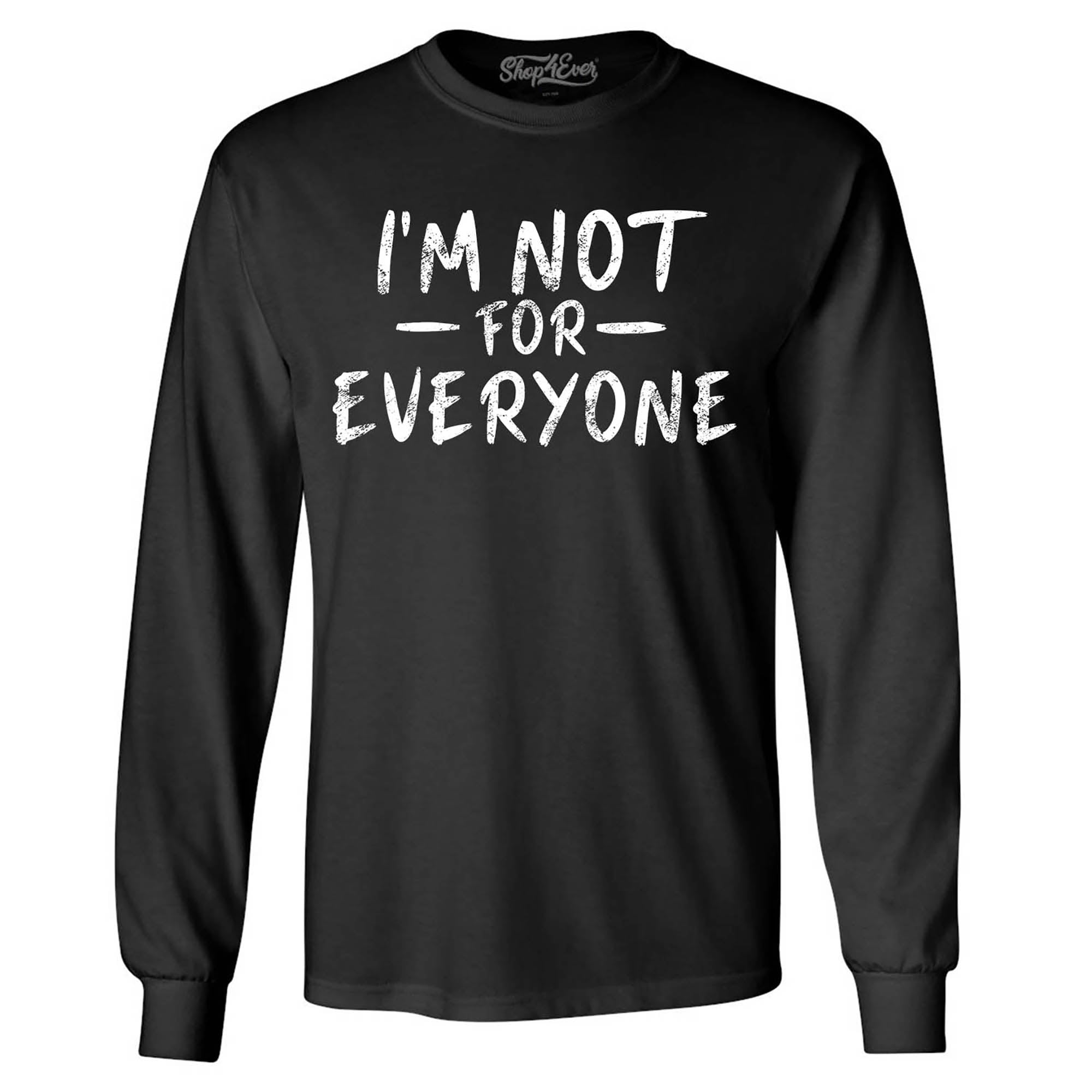 I'm Not for Everyone Funny Long Sleeve Shirt