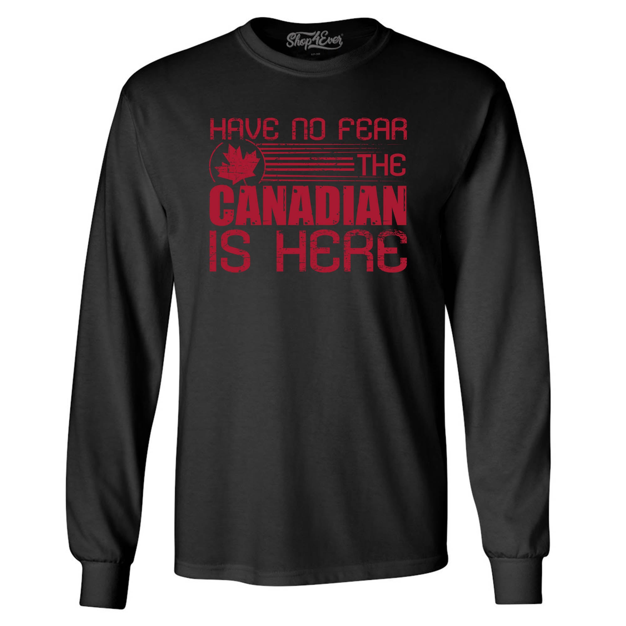 Have No Fear The Canadian is Here Canada Pride Long Sleeve Shirt