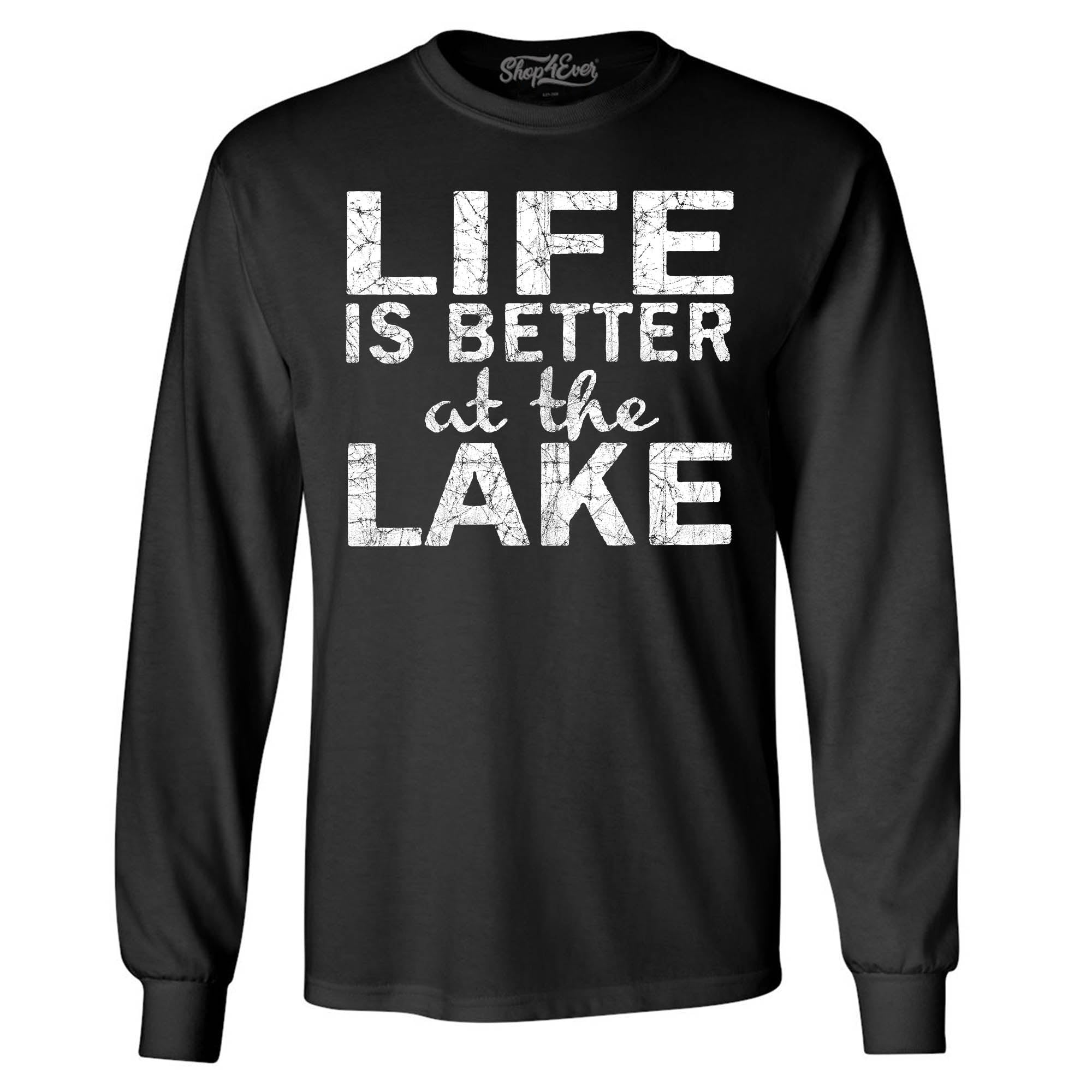 Life is Better at The Lake Long Sleeve Shirt Sayings Shirts