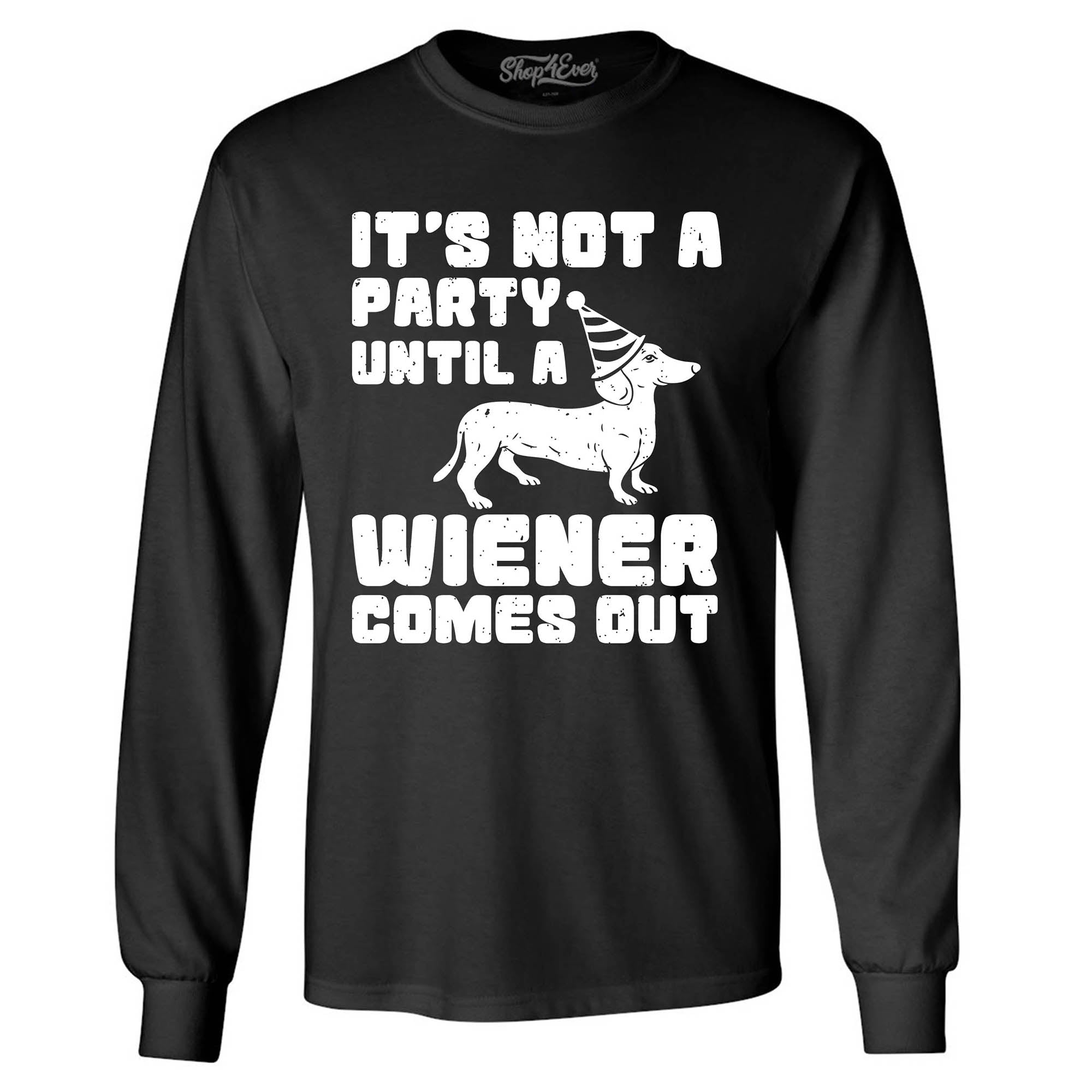 It's Not a Party Until The Wiener Comes Out Funny Dachshund Long Sleeve Shirt