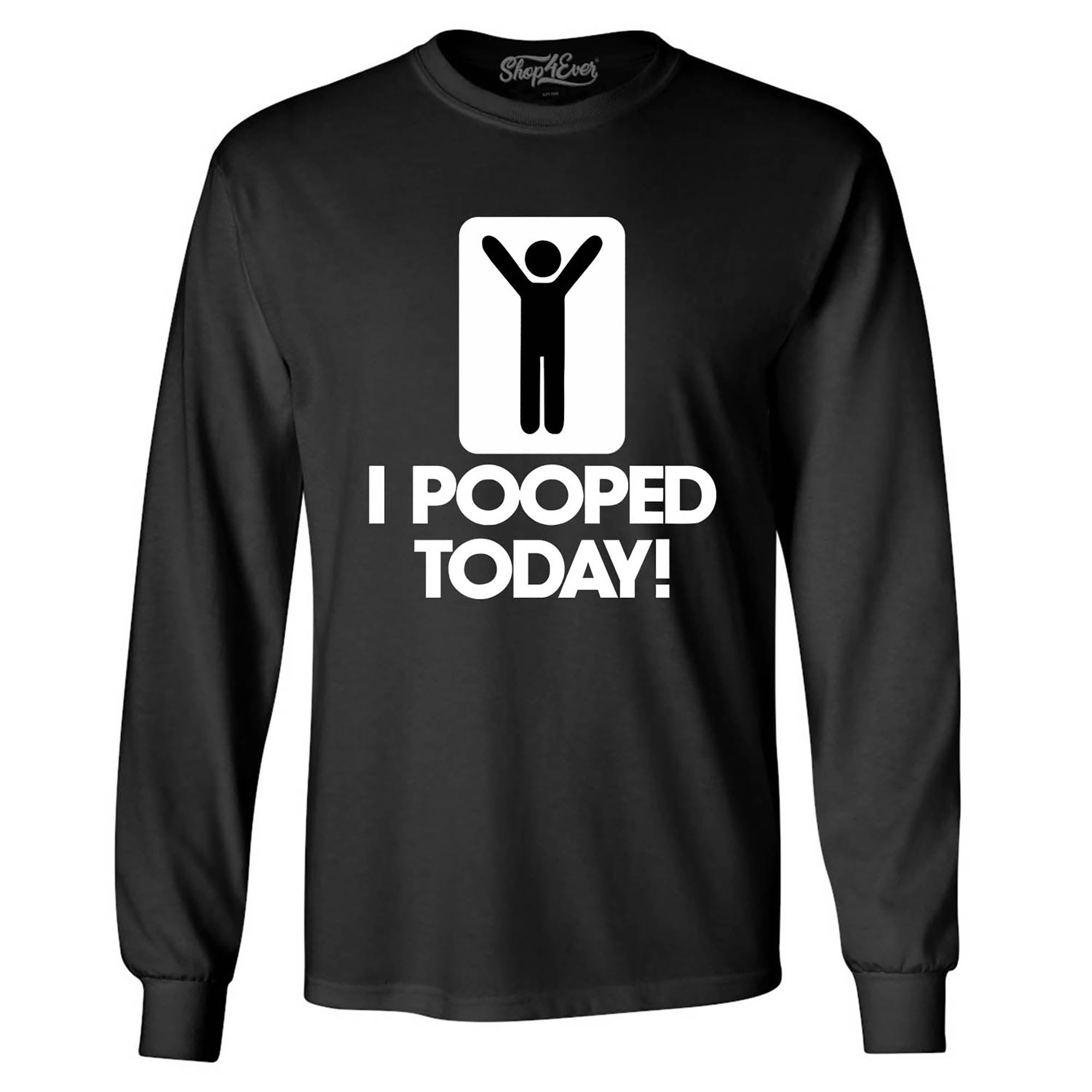 I Pooped Today Long Sleeve Shirt Funny Shirts