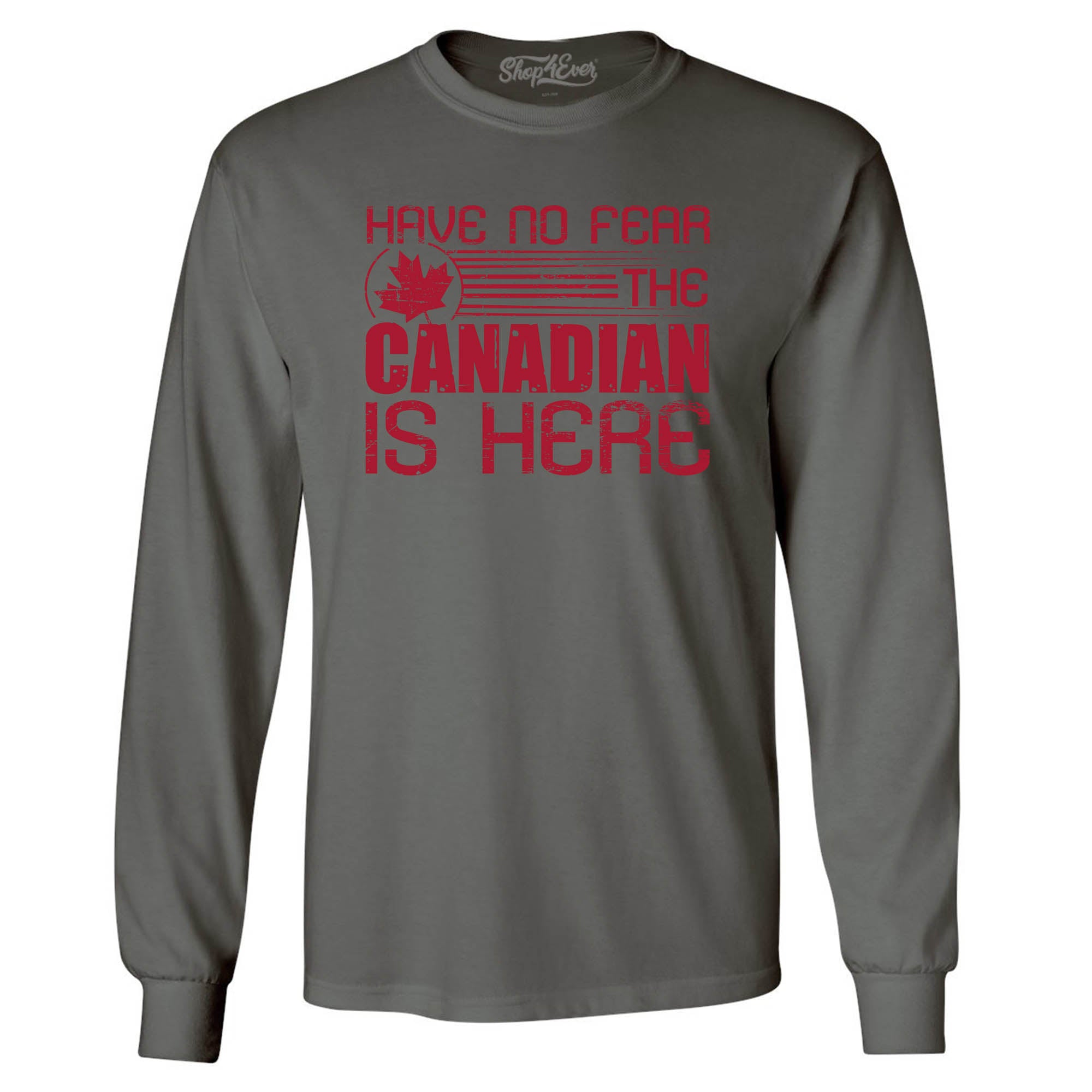 Have No Fear The Canadian is Here Canada Pride Long Sleeve Shirt