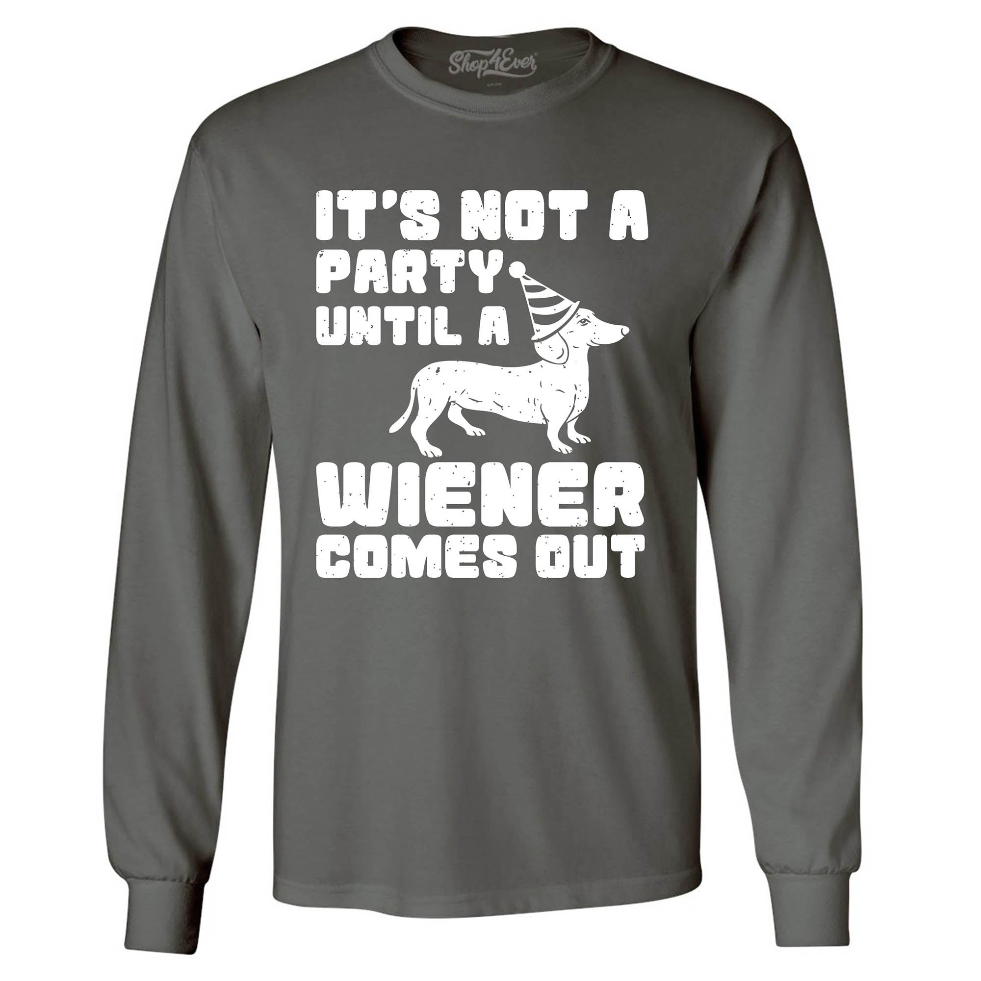 It's Not a Party Until The Wiener Comes Out Funny Dachshund Long Sleeve Shirt