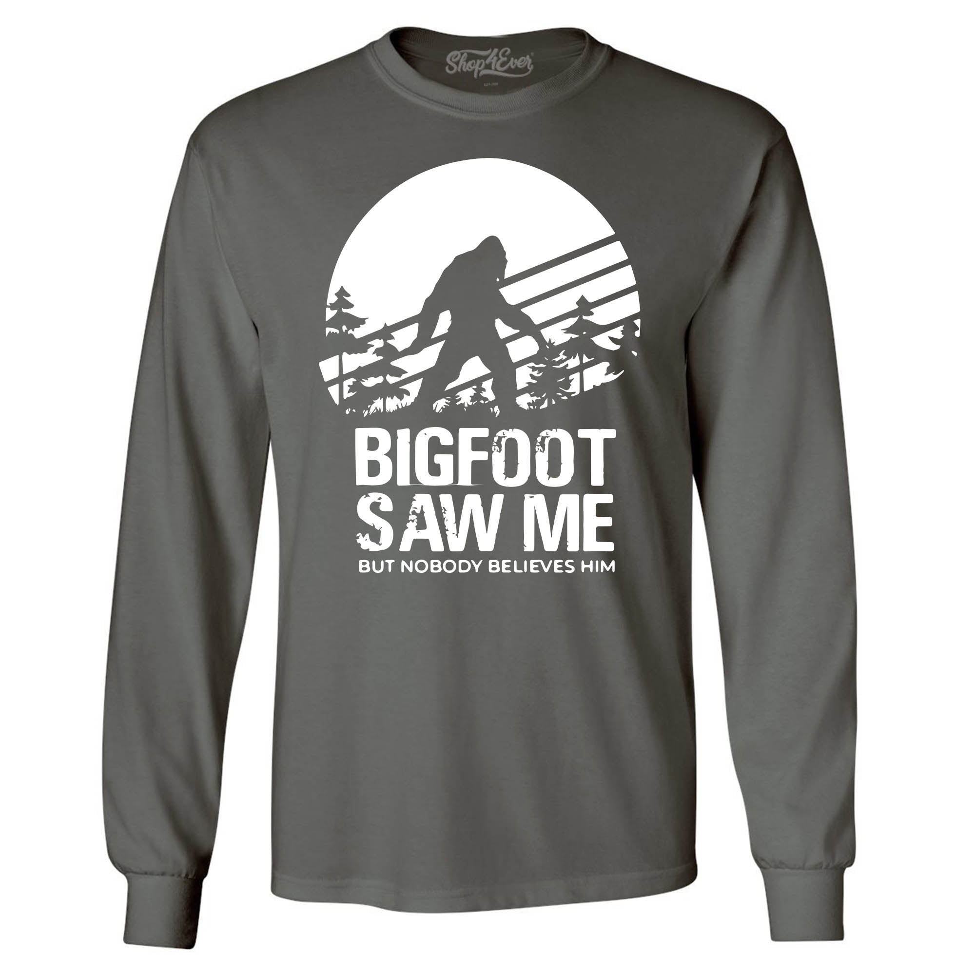 Bigfoot Saw Me But Nobody Believes Him Long Sleeve Shirt
