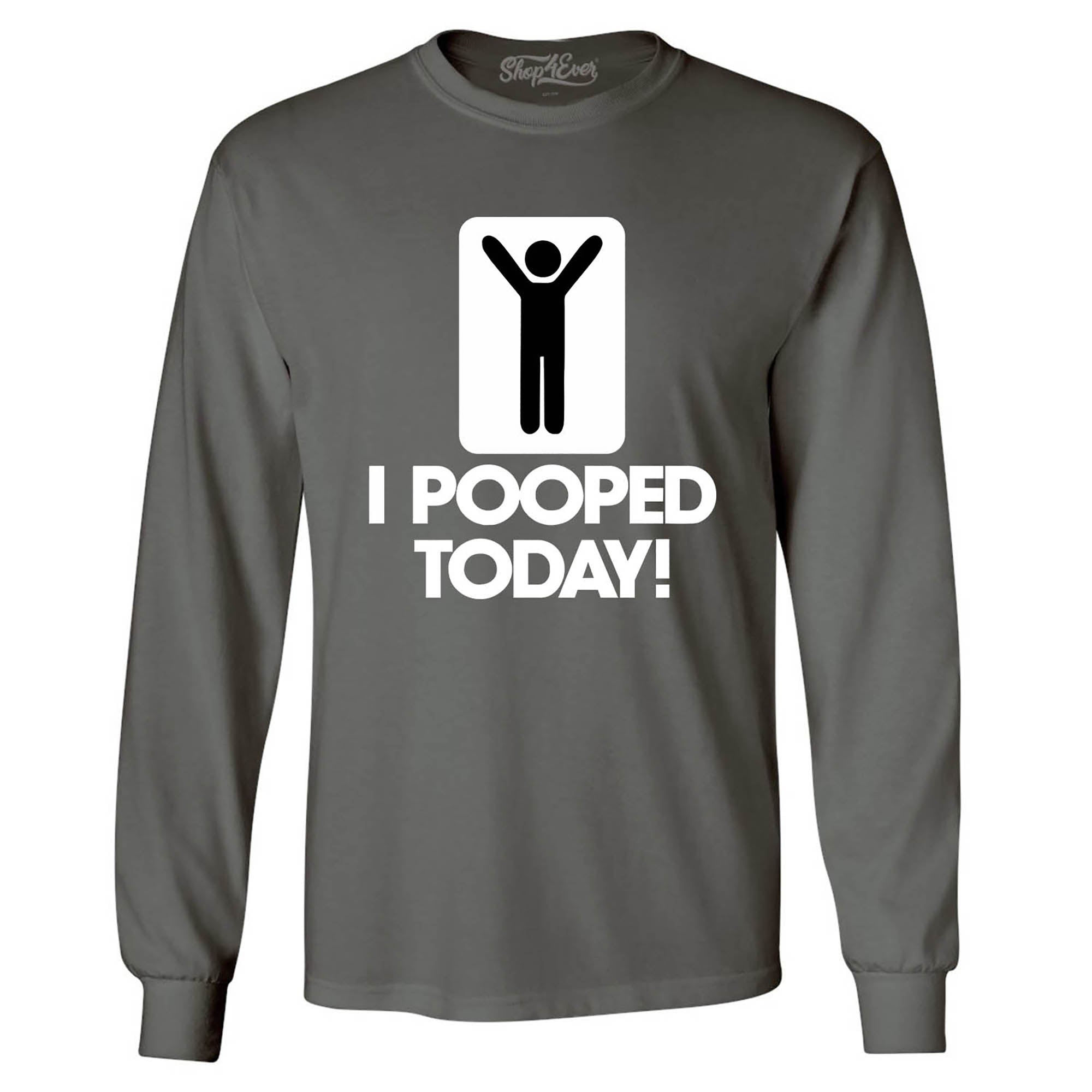 I Pooped Today Long Sleeve Shirt Funny Shirts