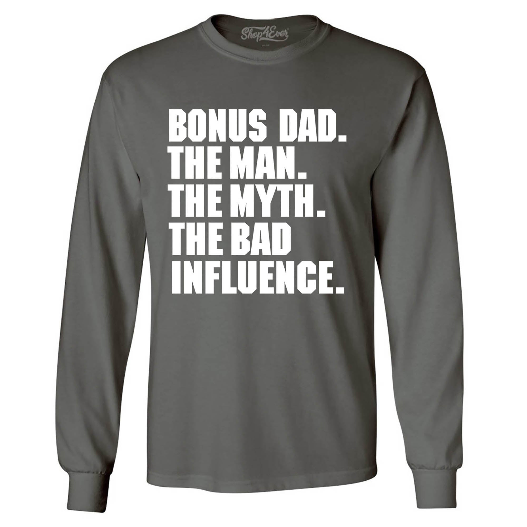 Bonus Dad The Man The Myth The Bad Influence Long Sleeve Shirt