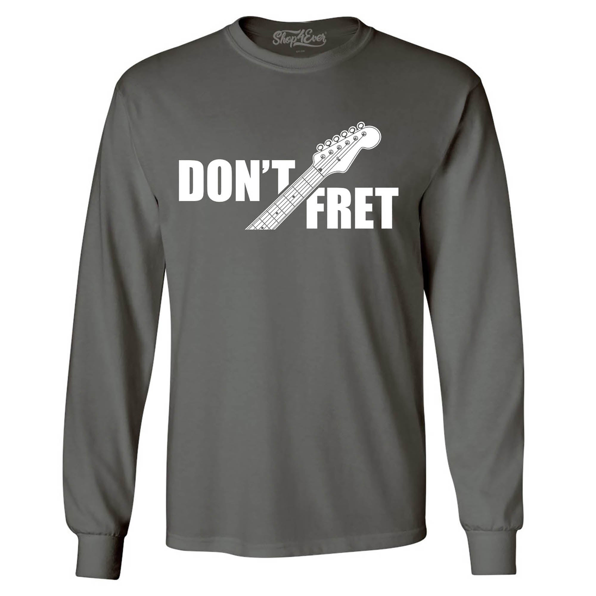 Don't Fret Guitar Musician Long Sleeve Shirt