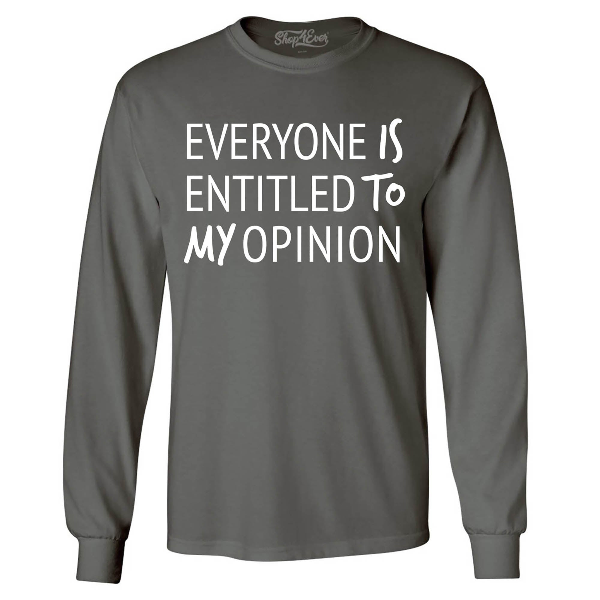 Everyone is Entitled to My Opinion Funny Sarcastic Long Sleeve Shirt