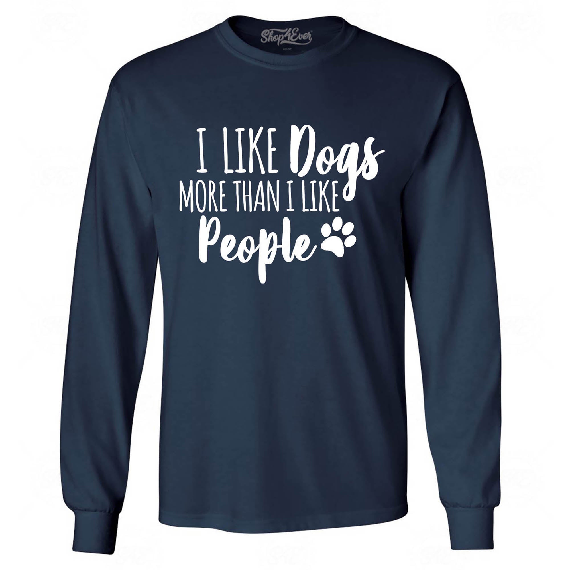 I Like Dogs More Than I Like People Long Sleeve Shirt