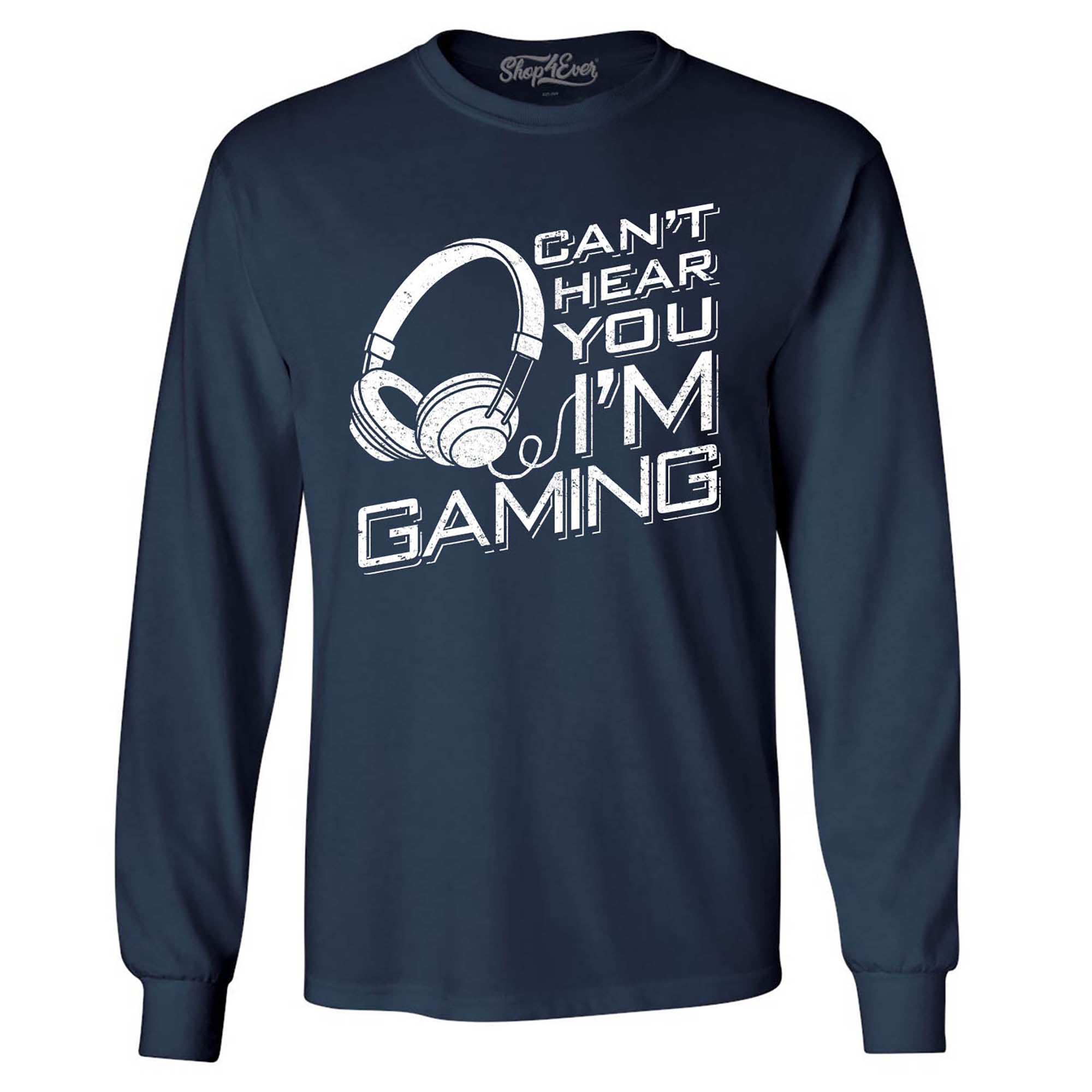 Can’t Hear You I'm Gaming Long Sleeve Shirt