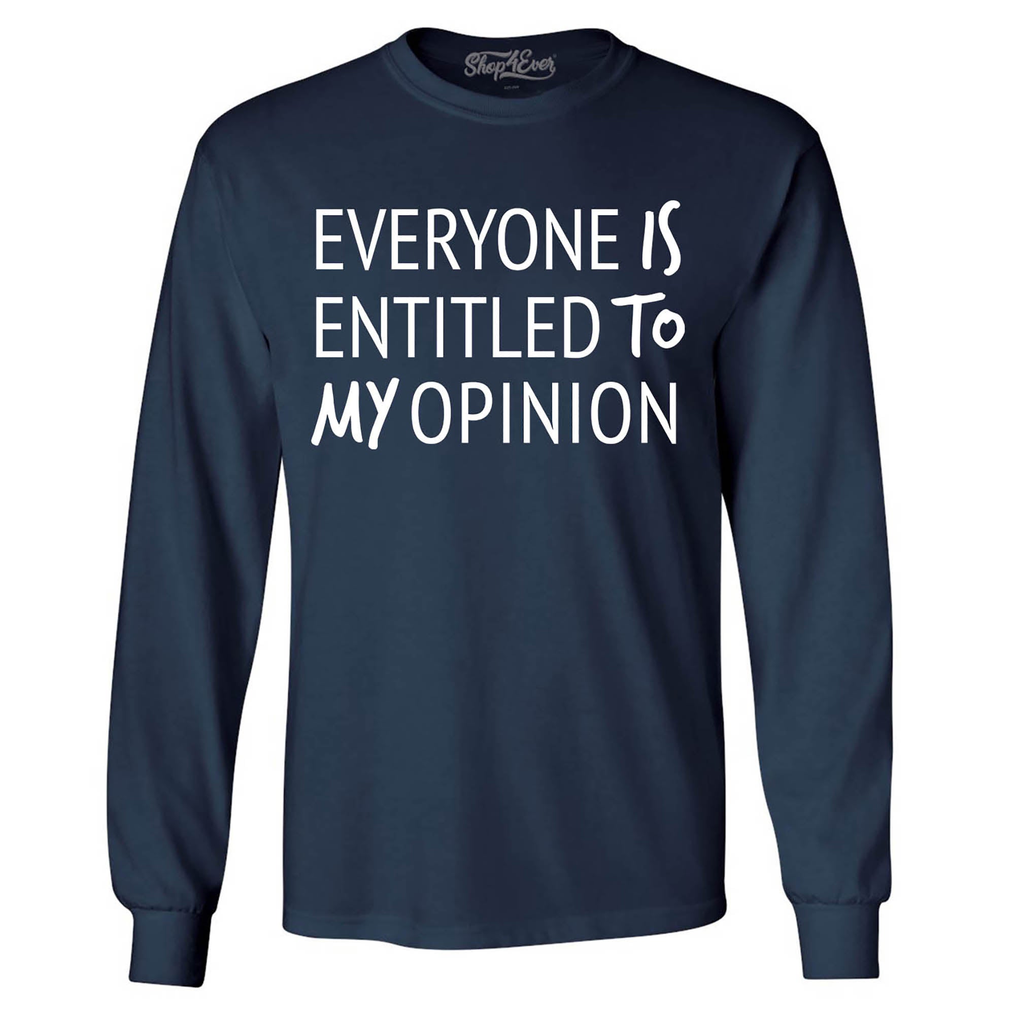 Everyone is Entitled to My Opinion Funny Sarcastic Long Sleeve Shirt