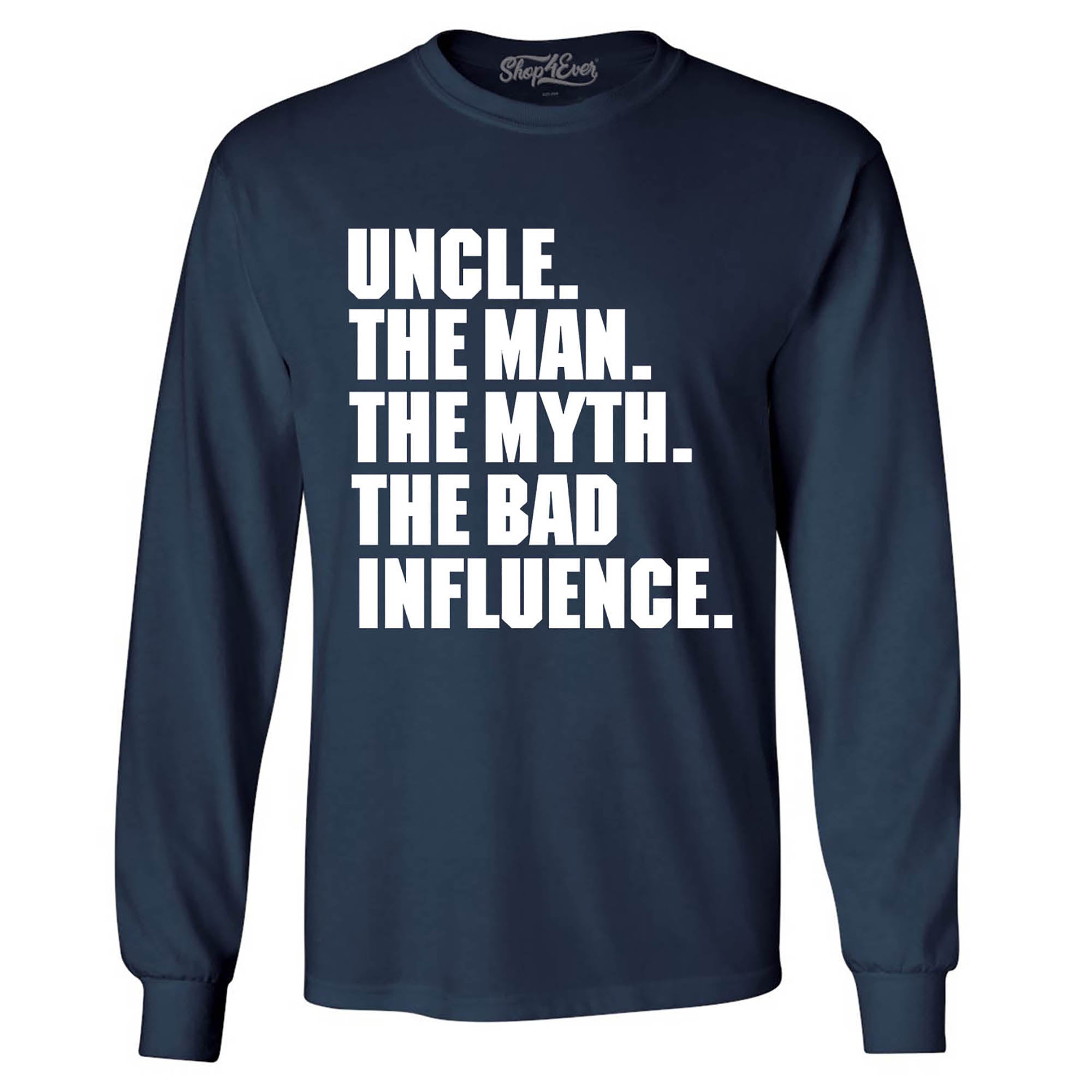 Uncle The Man The Myth The Bad Influence Long Sleeve Shirt