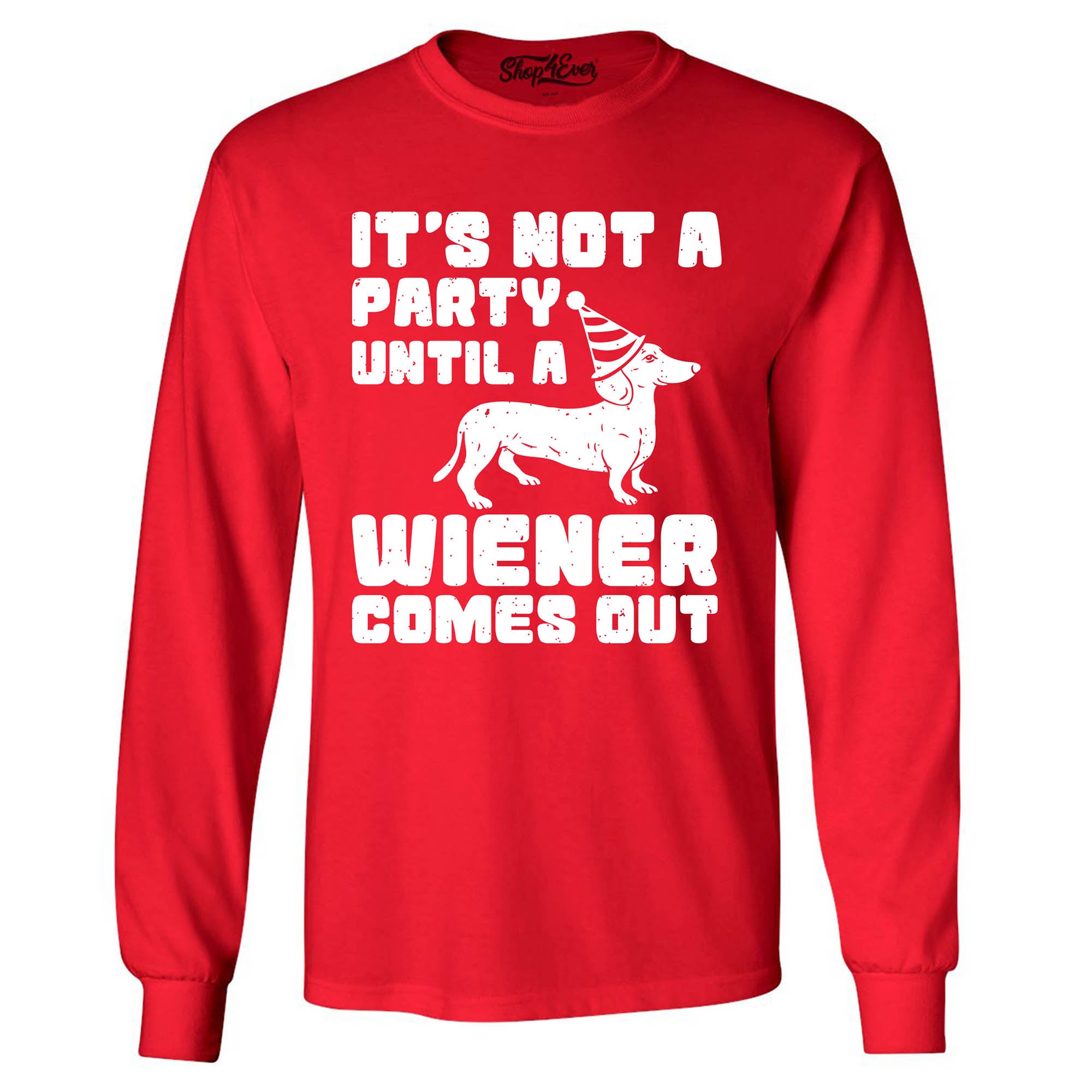It's Not a Party Until The Wiener Comes Out Funny Dachshund Long Sleeve Shirt