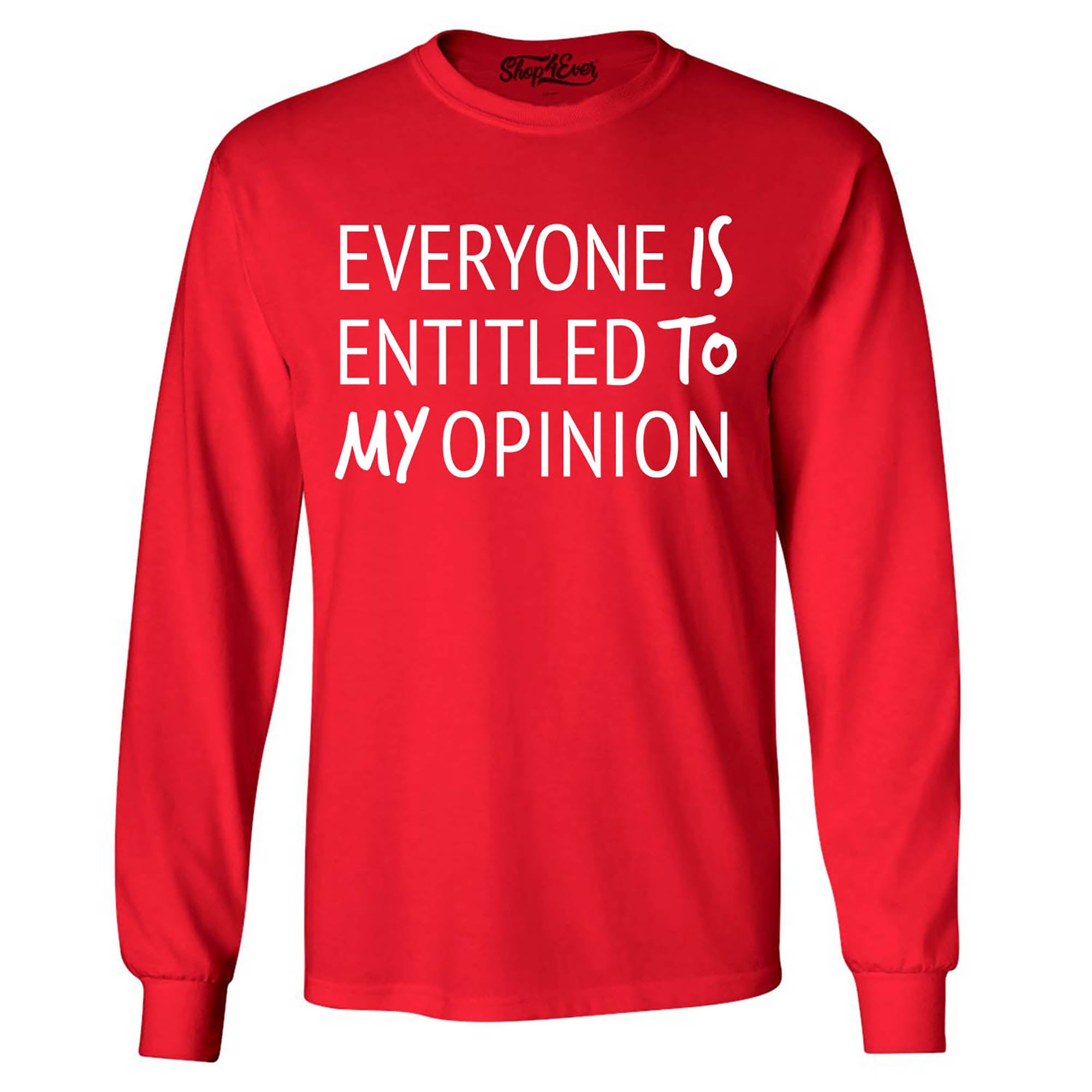 Everyone is Entitled to My Opinion Funny Sarcastic Long Sleeve Shirt