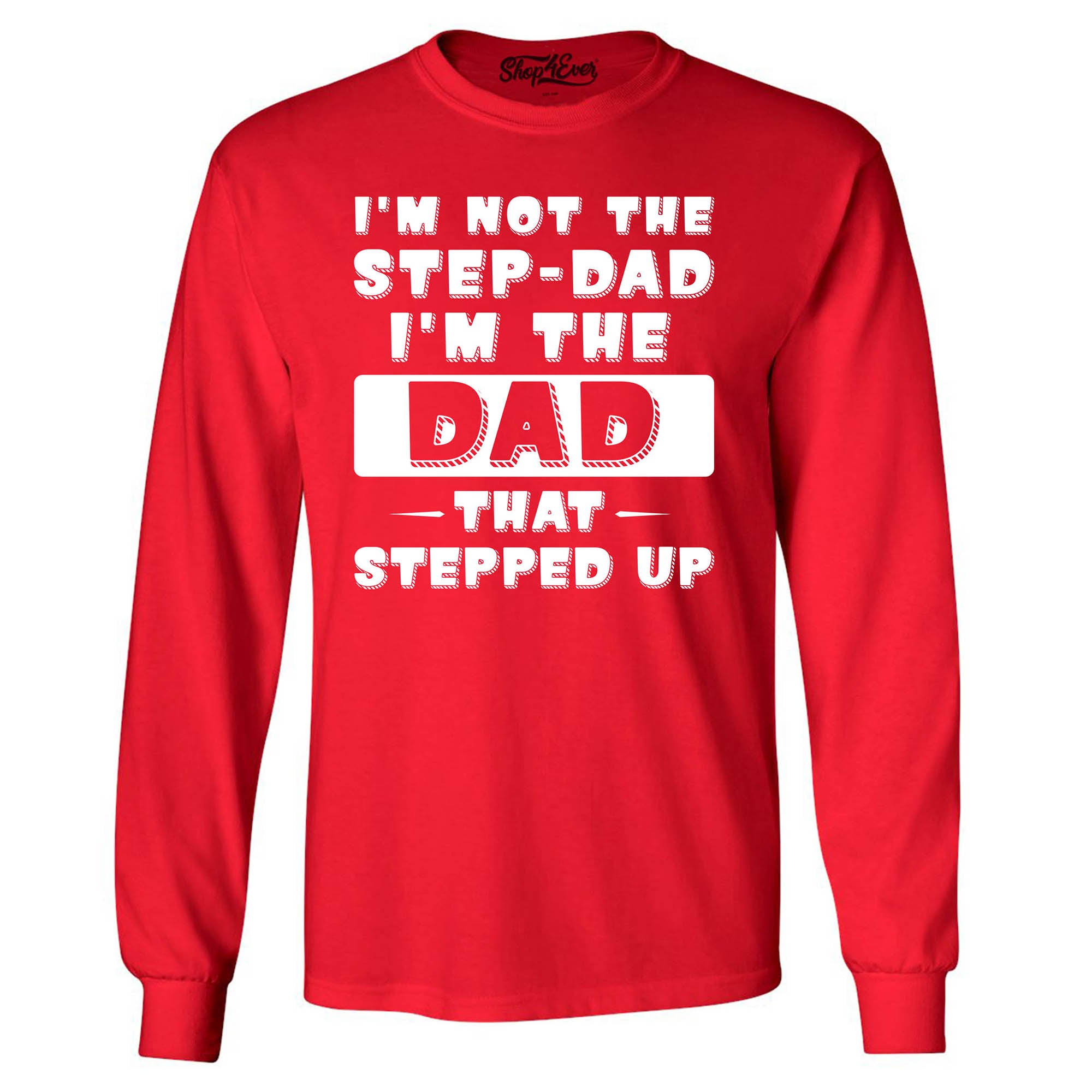 I'm Not The Step Dad I'm The Dad That Stepped Up Long Sleeve Shirt