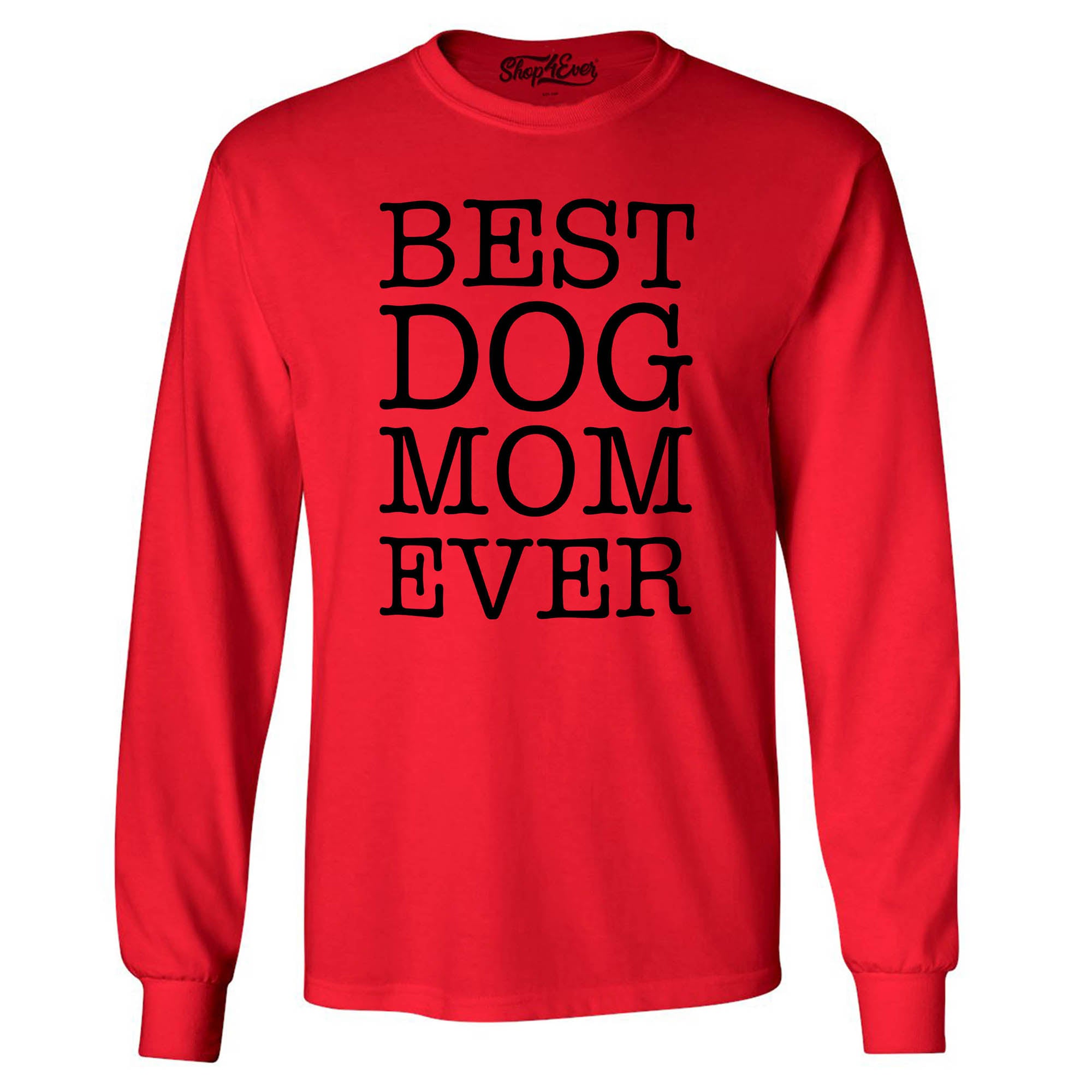 Best Dog Mom Ever Long Sleeve Shirt