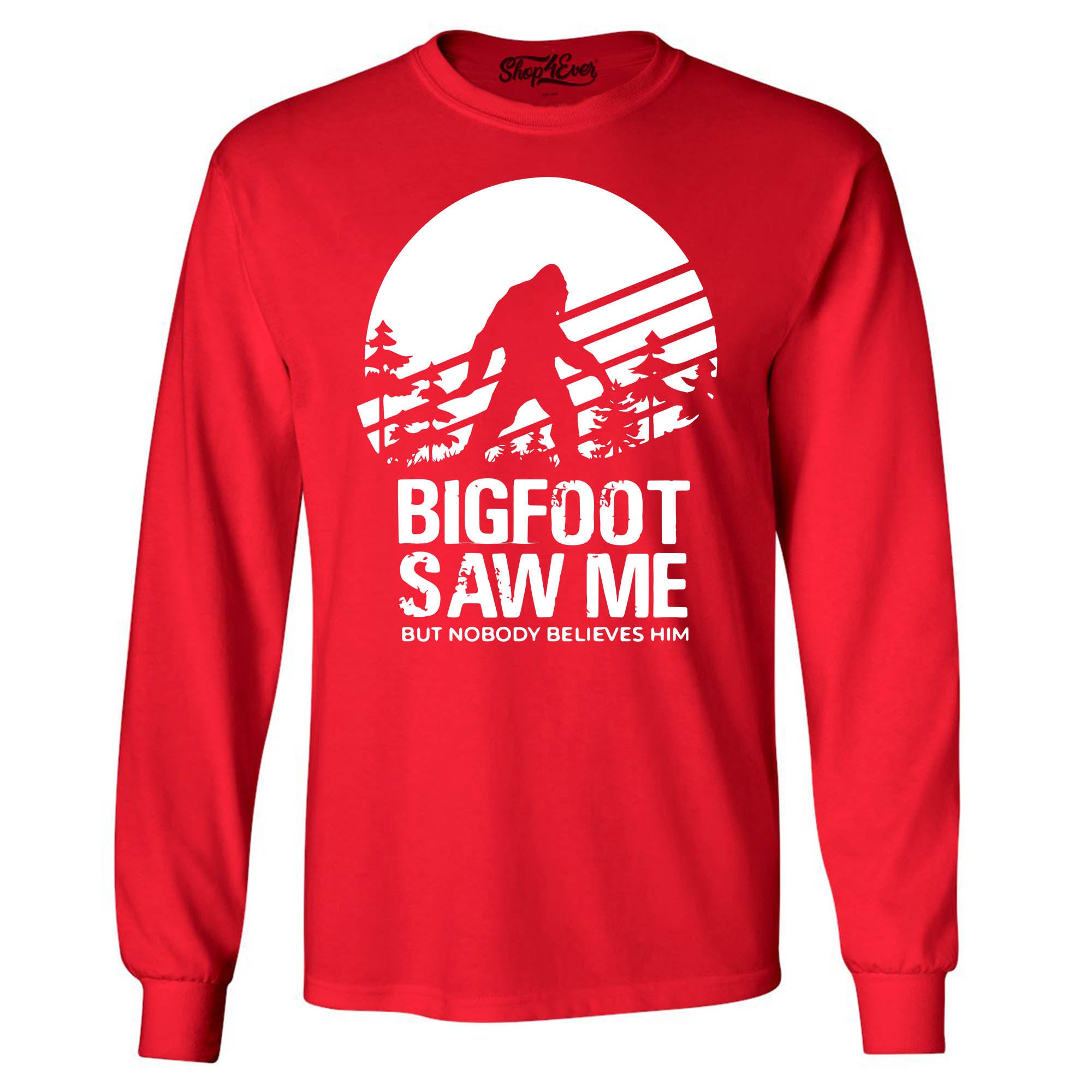 Bigfoot Saw Me But Nobody Believes Him Long Sleeve Shirt