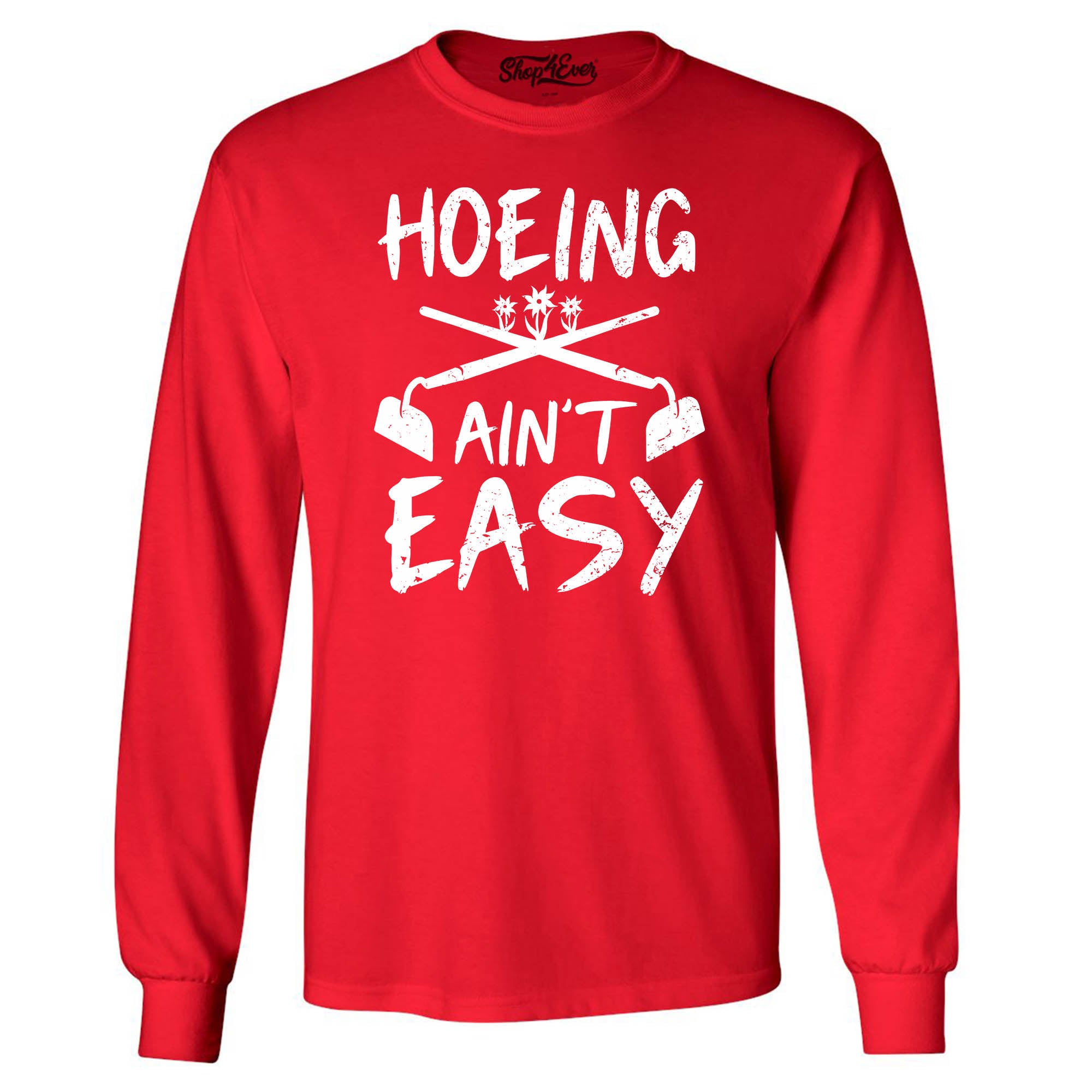 Hoeing Ain't Easy Funny Long Sleeve Shirt