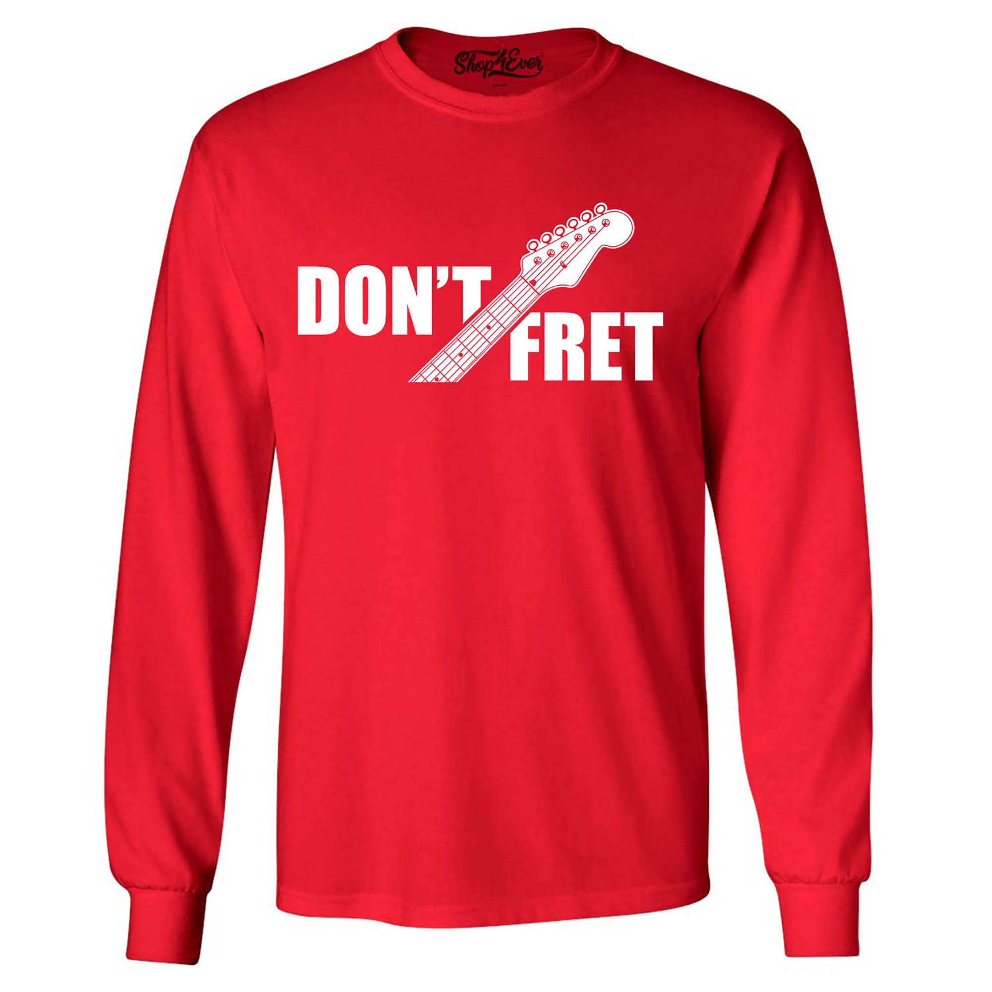 Don't Fret Guitar Musician Long Sleeve Shirt