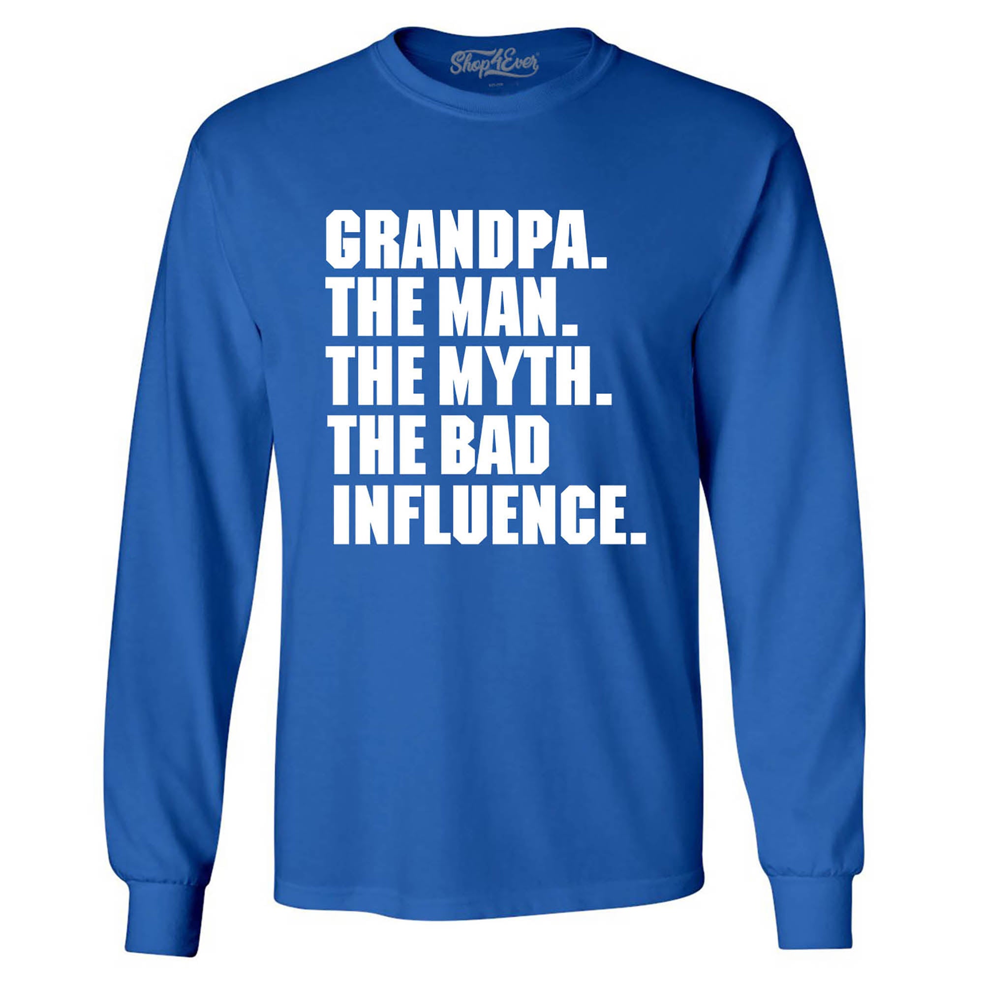 Grandpa The Man The Myth The Bad Influence Long Sleeve Shirt