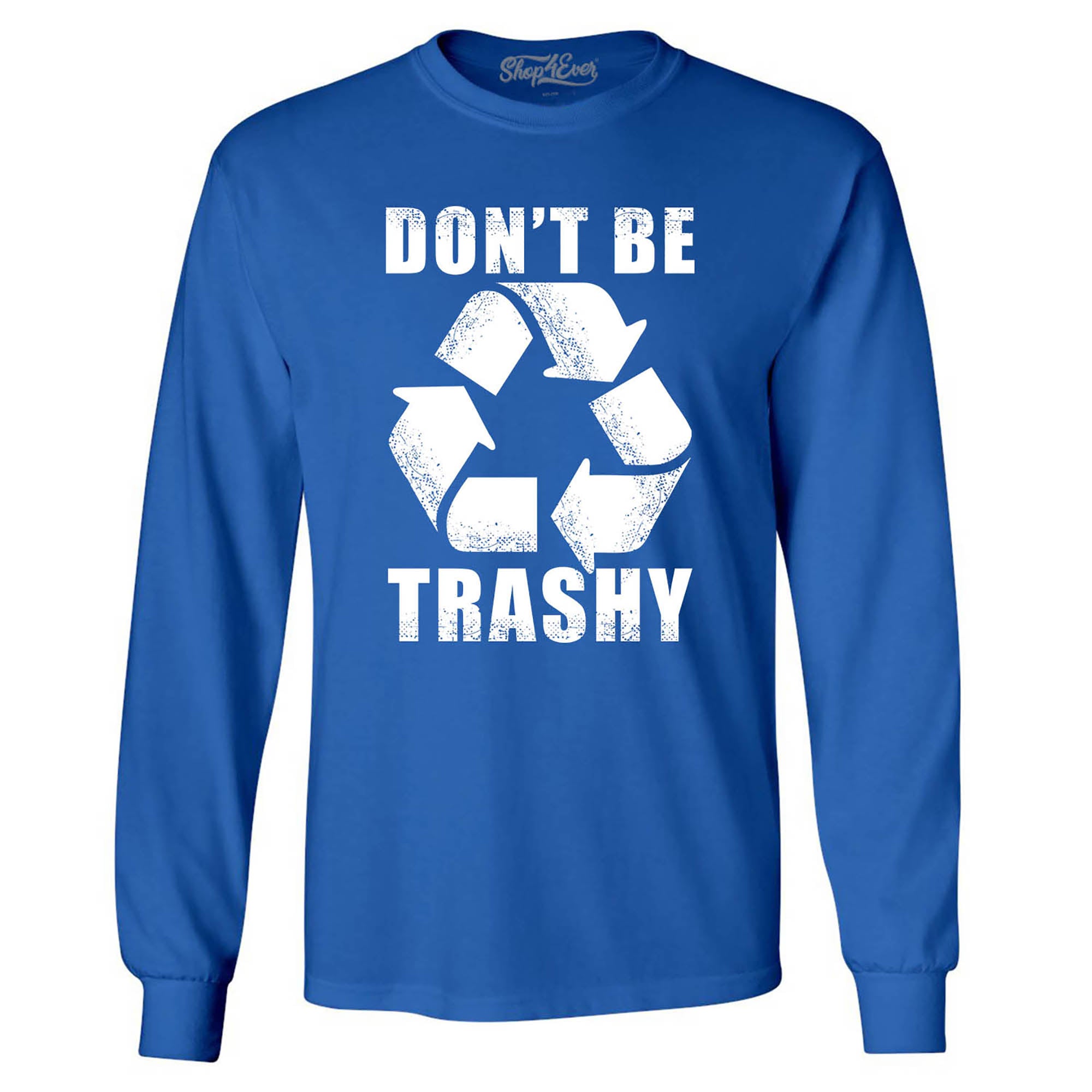 Don't Be Trashy Environmental Long Sleeve Shirt