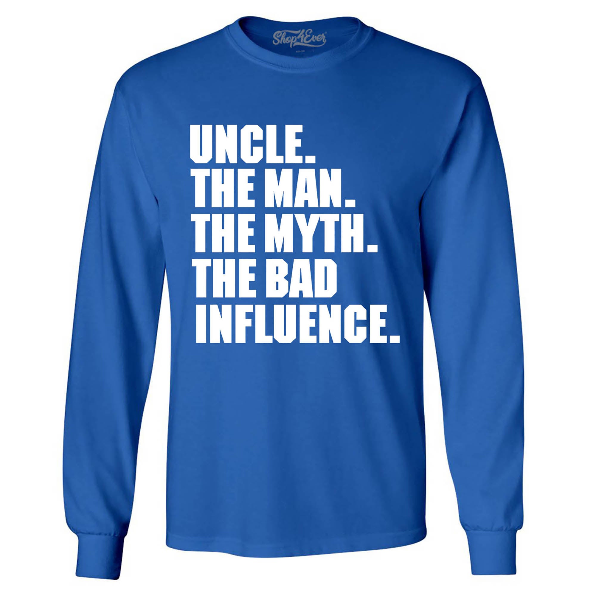 Uncle The Man The Myth The Bad Influence Long Sleeve Shirt