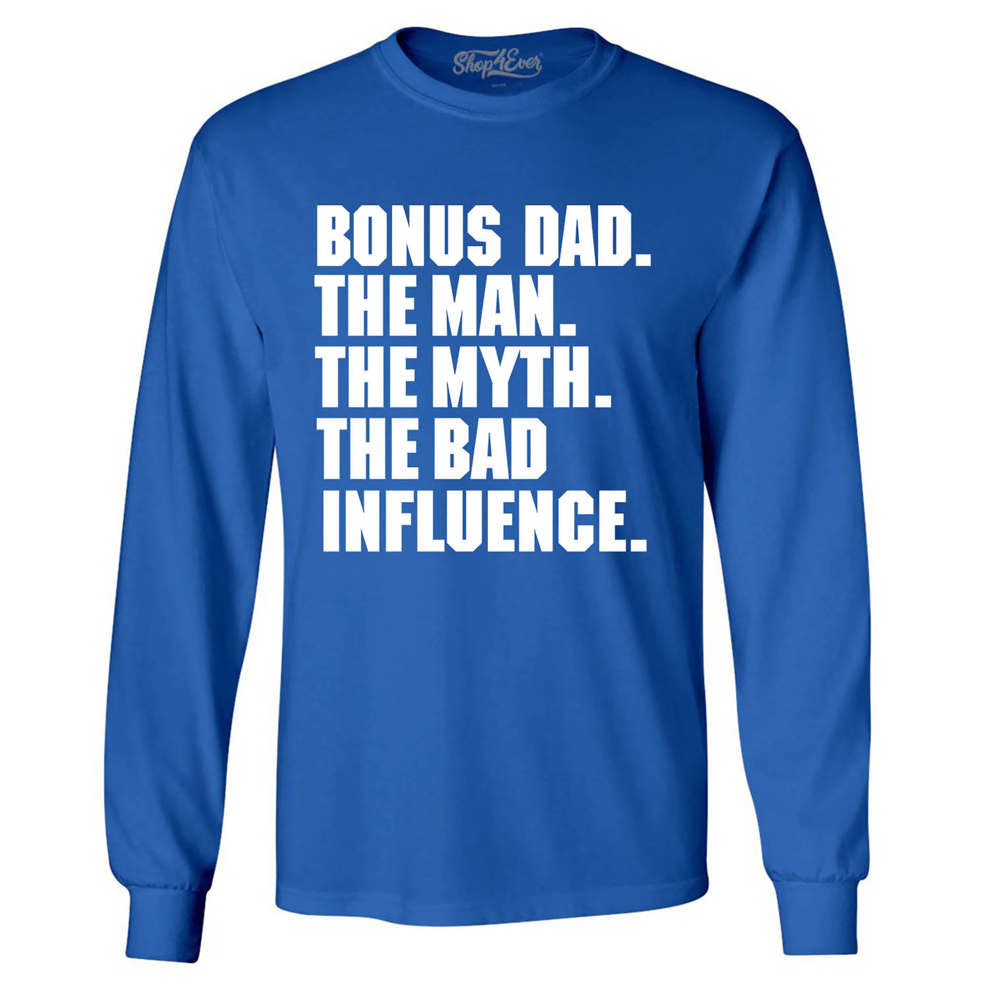 Bonus Dad The Man The Myth The Bad Influence Long Sleeve Shirt