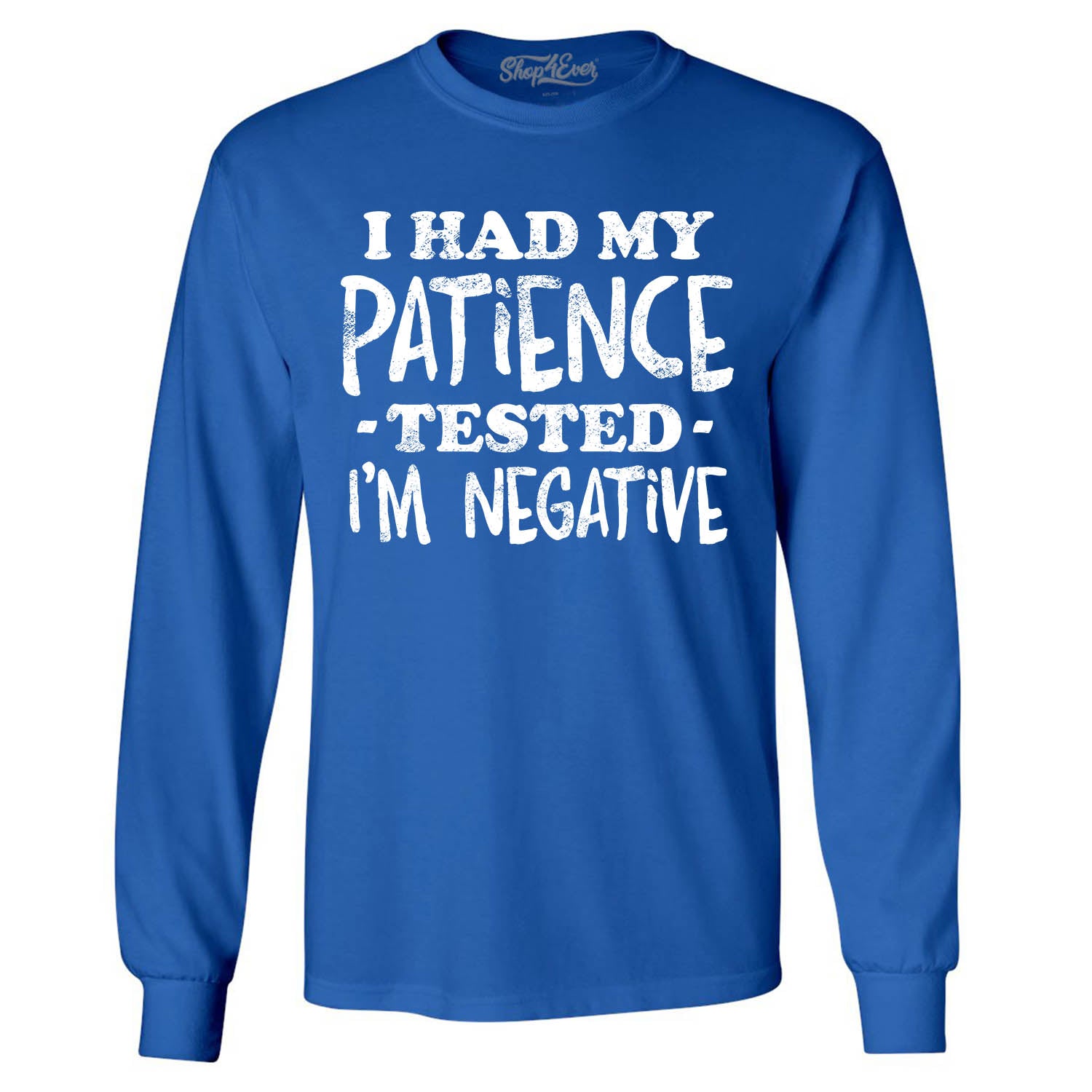 I Had My Patience Tested I'm Negative Long Sleeve Shirt