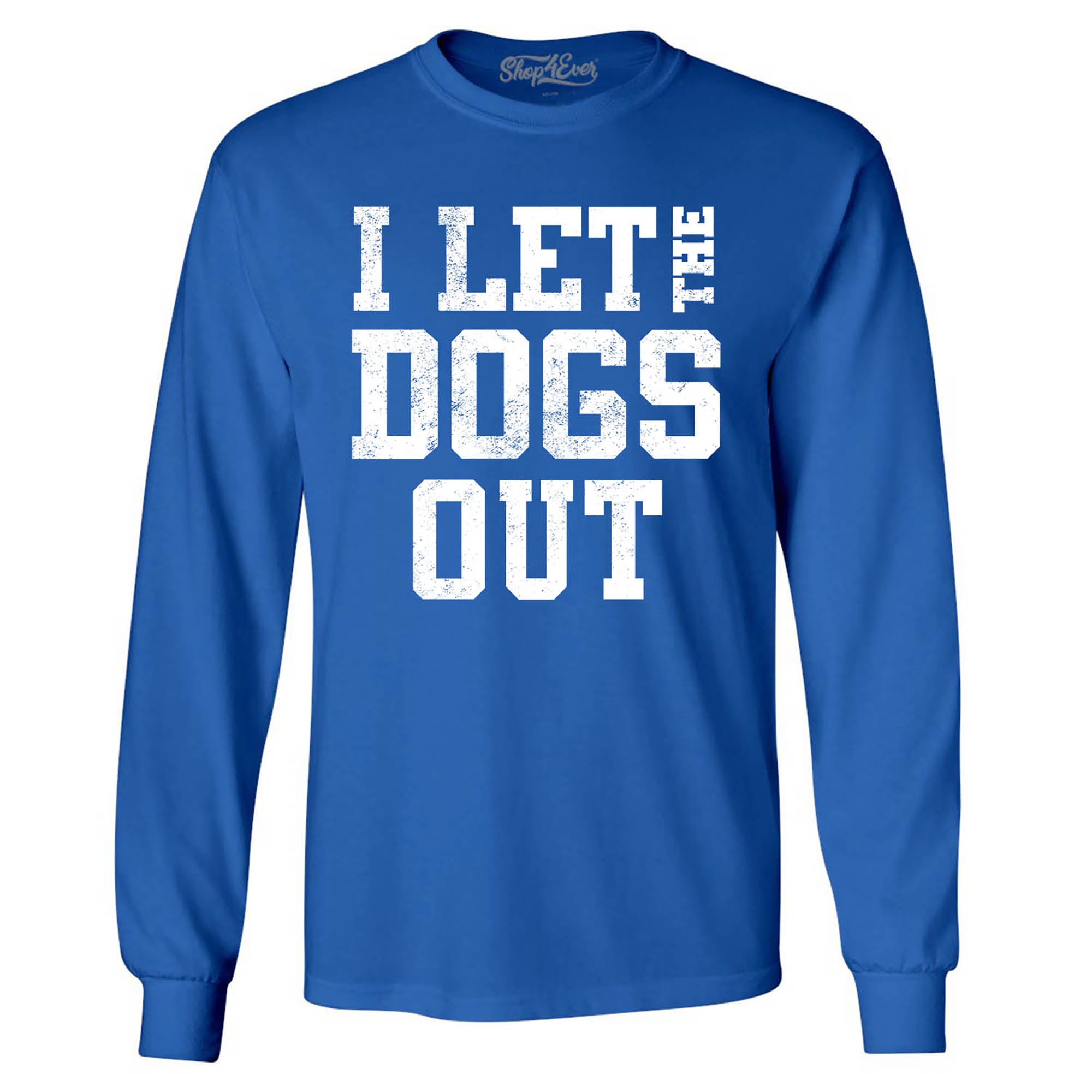 I Let The Dogs Out Long Sleeve Shirt