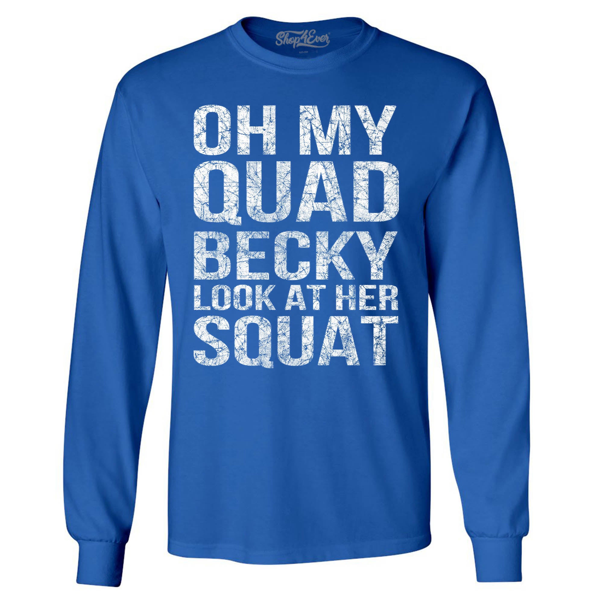 Oh My Quad Becky Look at Her Squat Long Sleeve Shirt