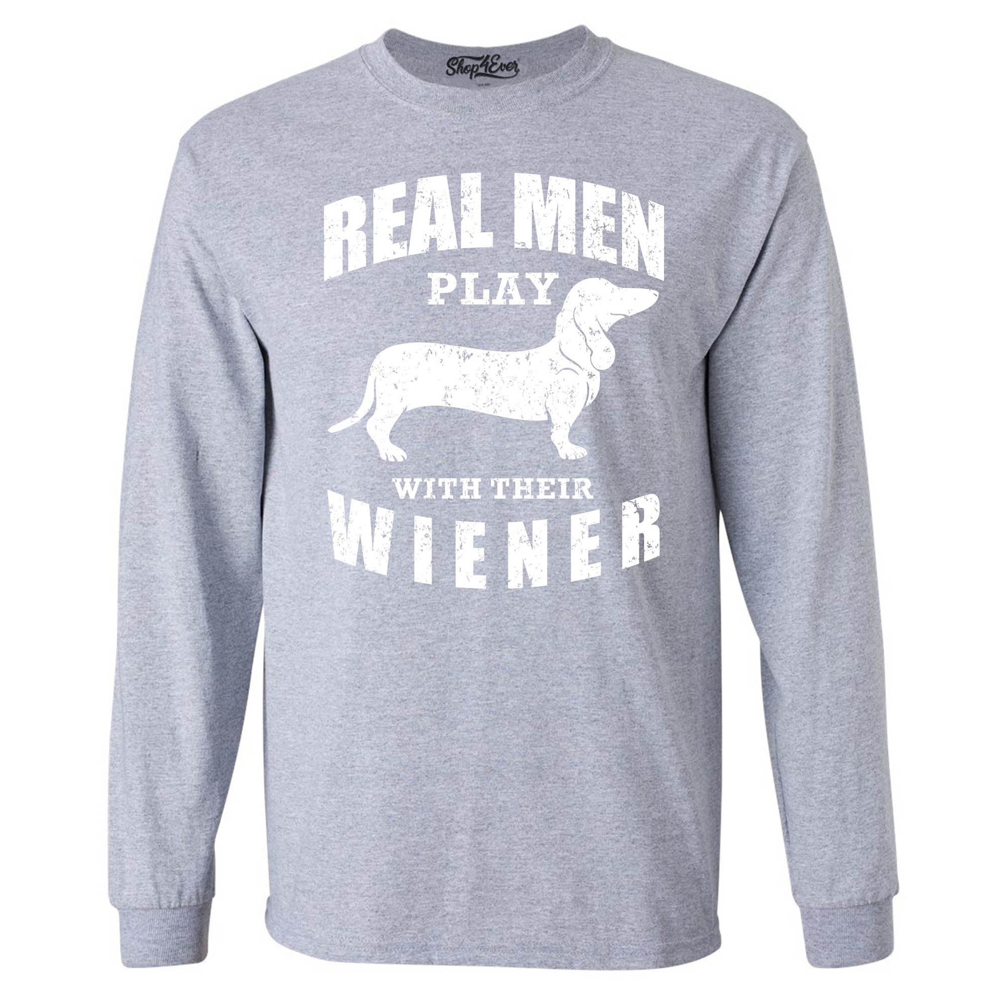 Real Men Play with Their Weiner Funny Dachshund Dog Long Sleeve Shirt