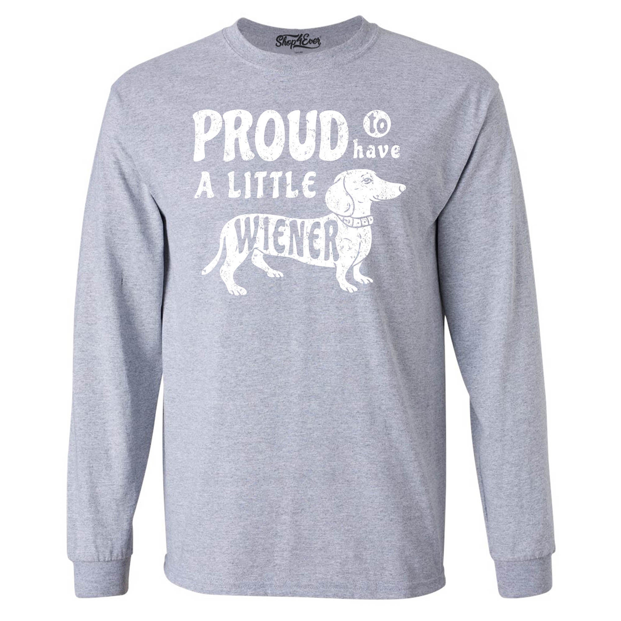 Proud to Have a Little Weiner Funny Dachshund Dog Long Sleeve Shirt