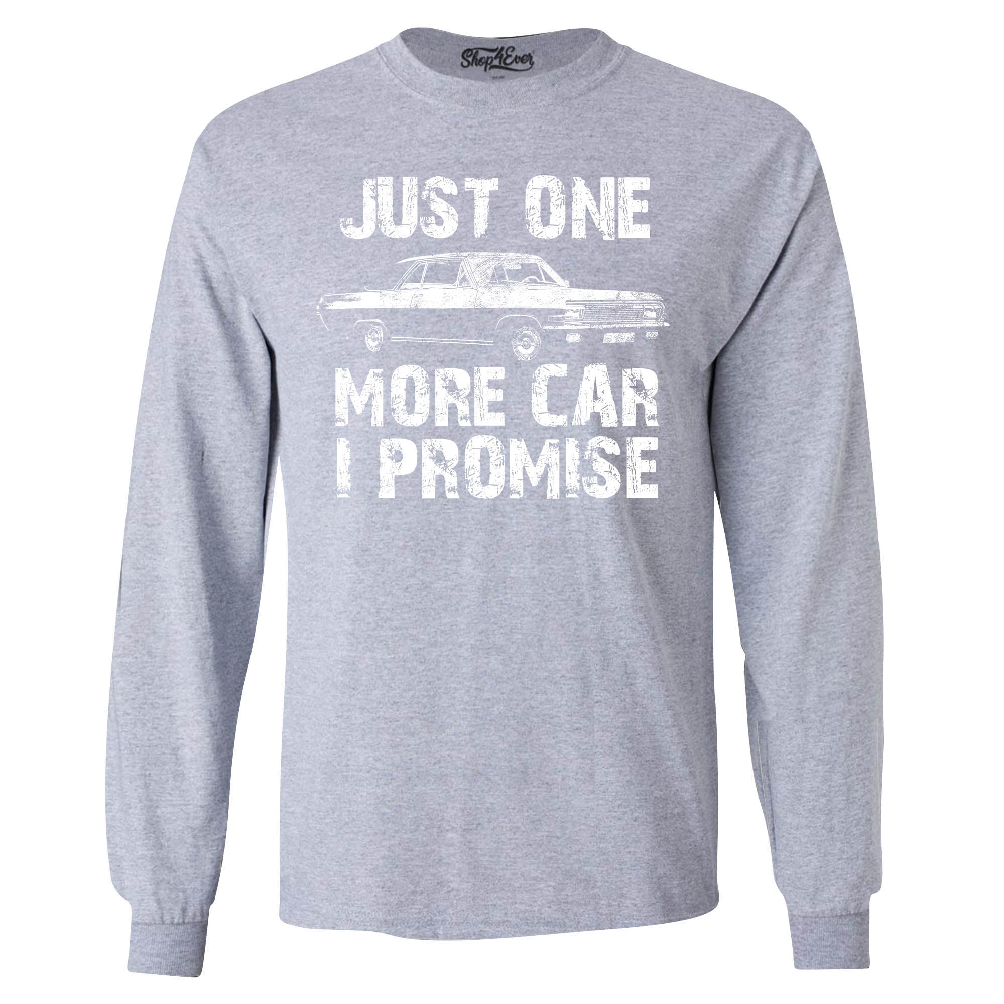Just One More Car I Promise Long Sleeve Shirt