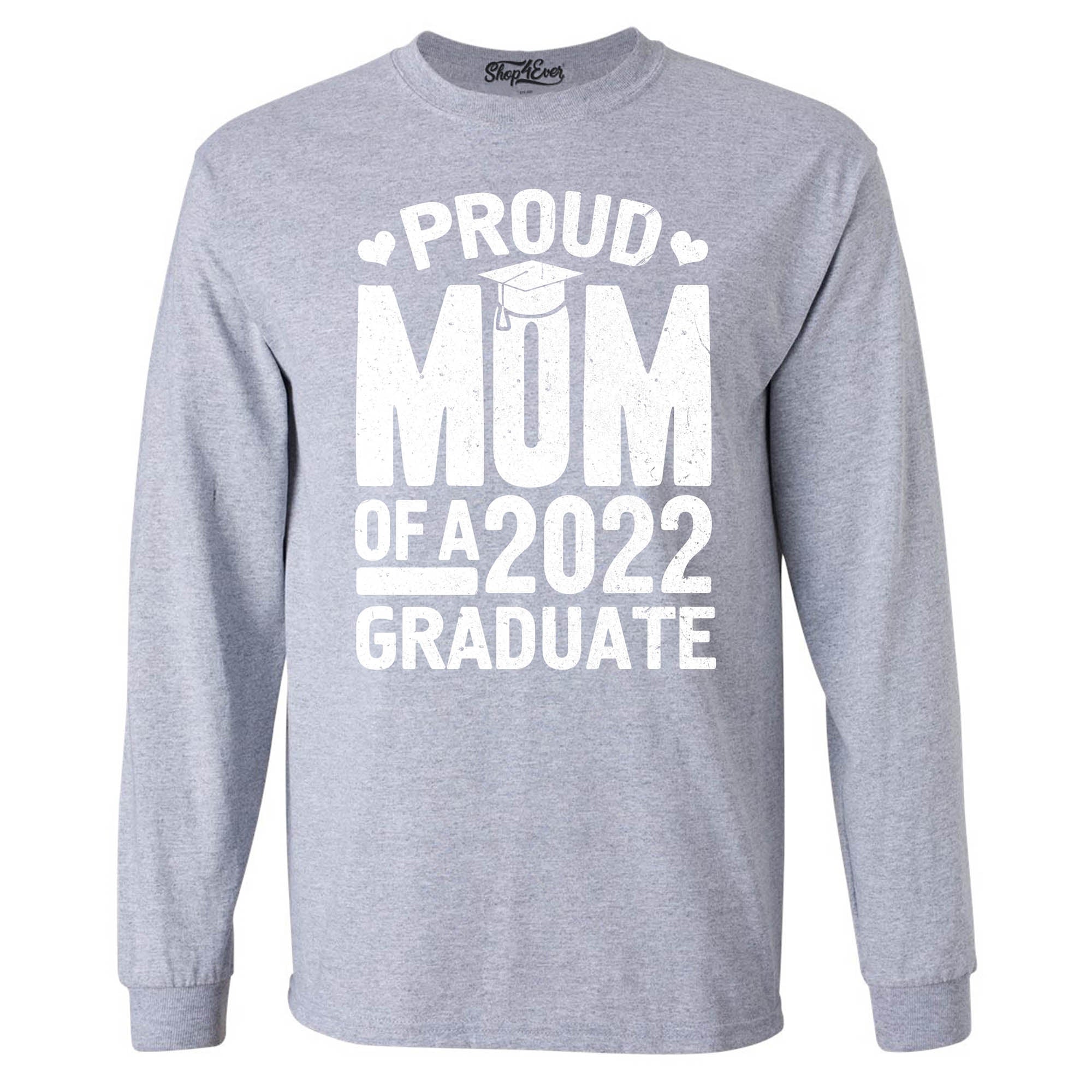 Proud Mom of a 2022 Graduate Graduation Long Sleeve Shirt