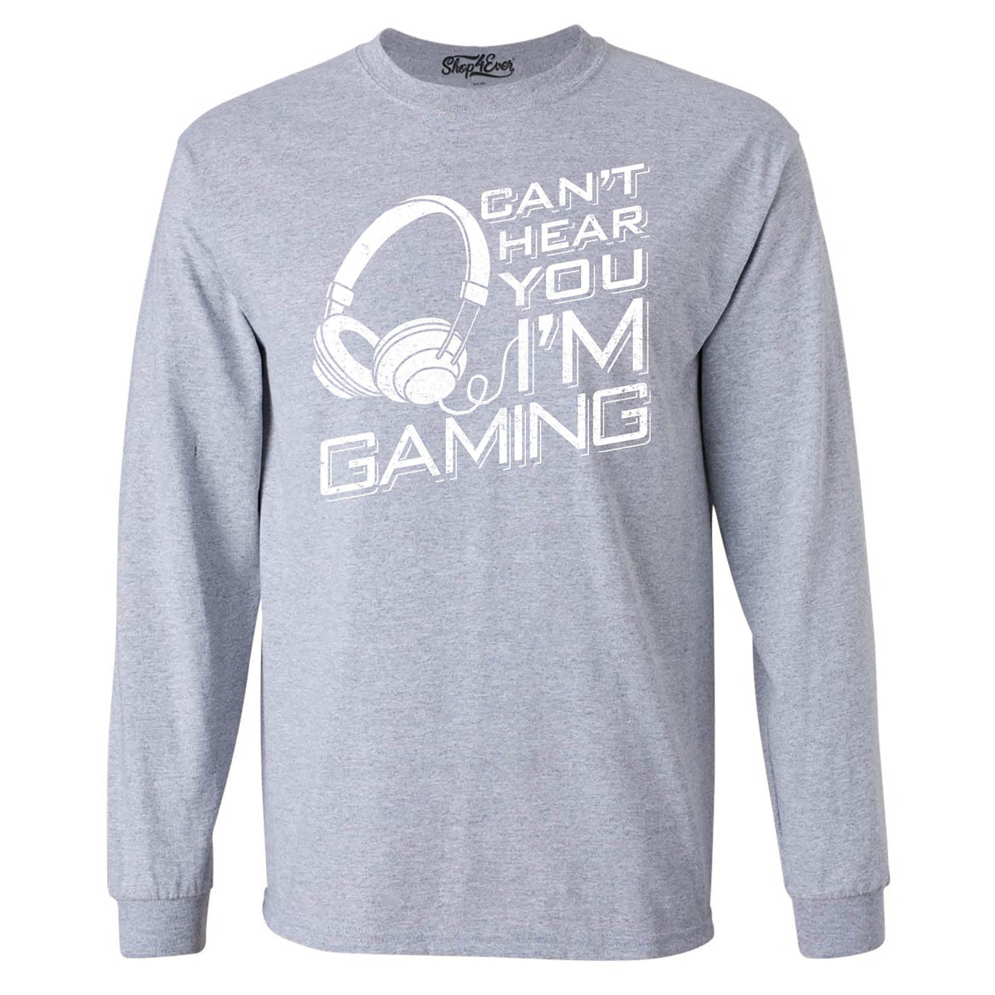 Can’t Hear You I'm Gaming Long Sleeve Shirt