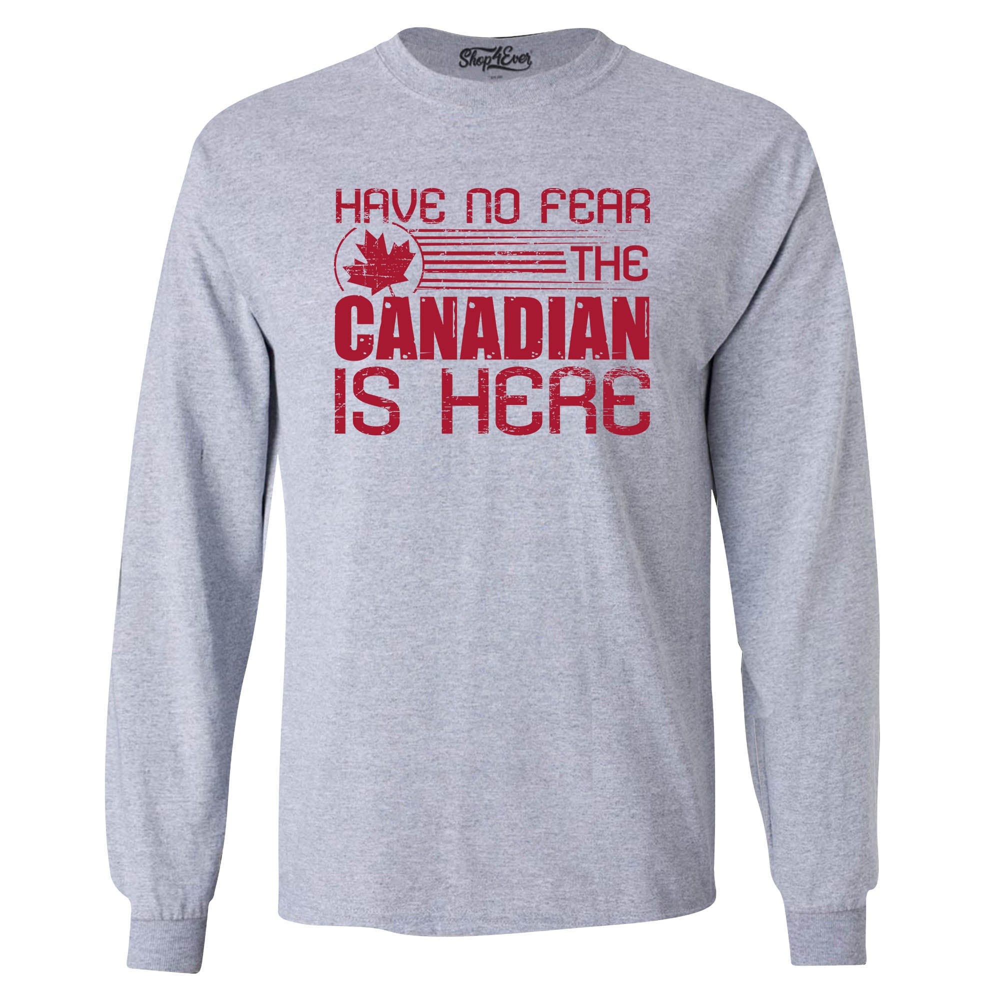 Have No Fear The Canadian is Here Canada Pride Long Sleeve Shirt