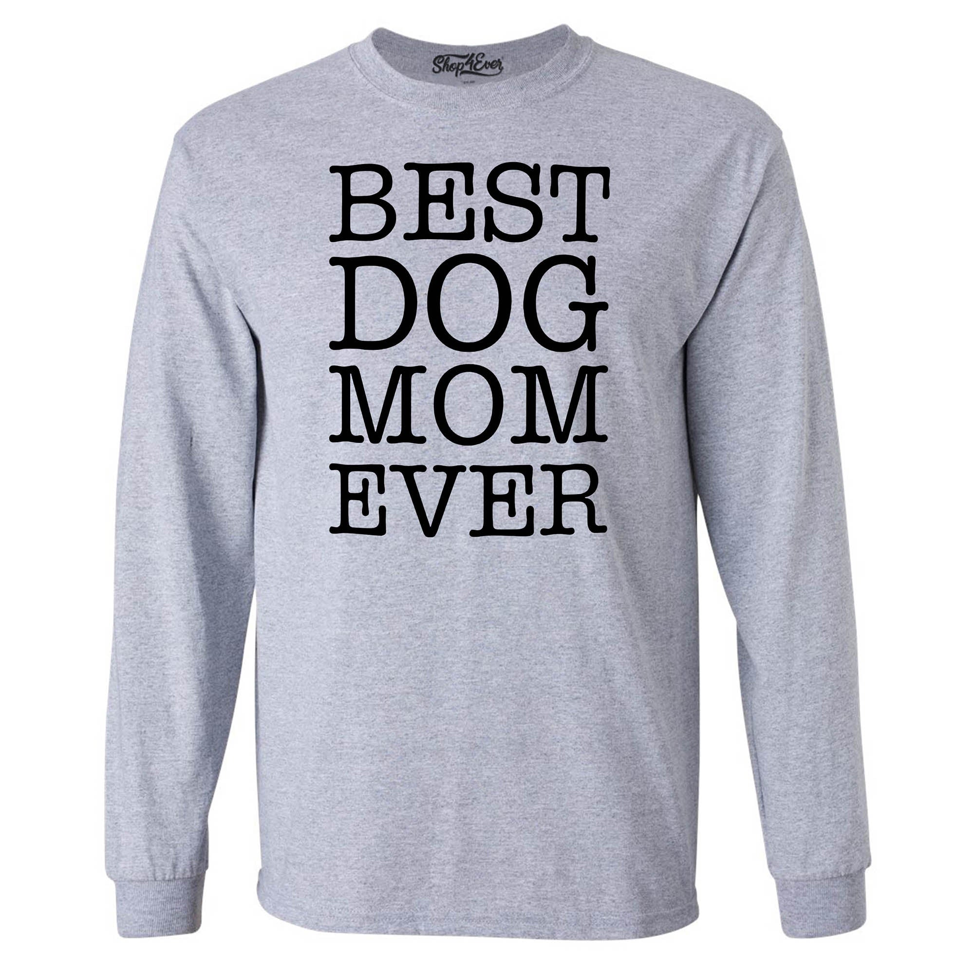 Best Dog Mom Ever Long Sleeve Shirt