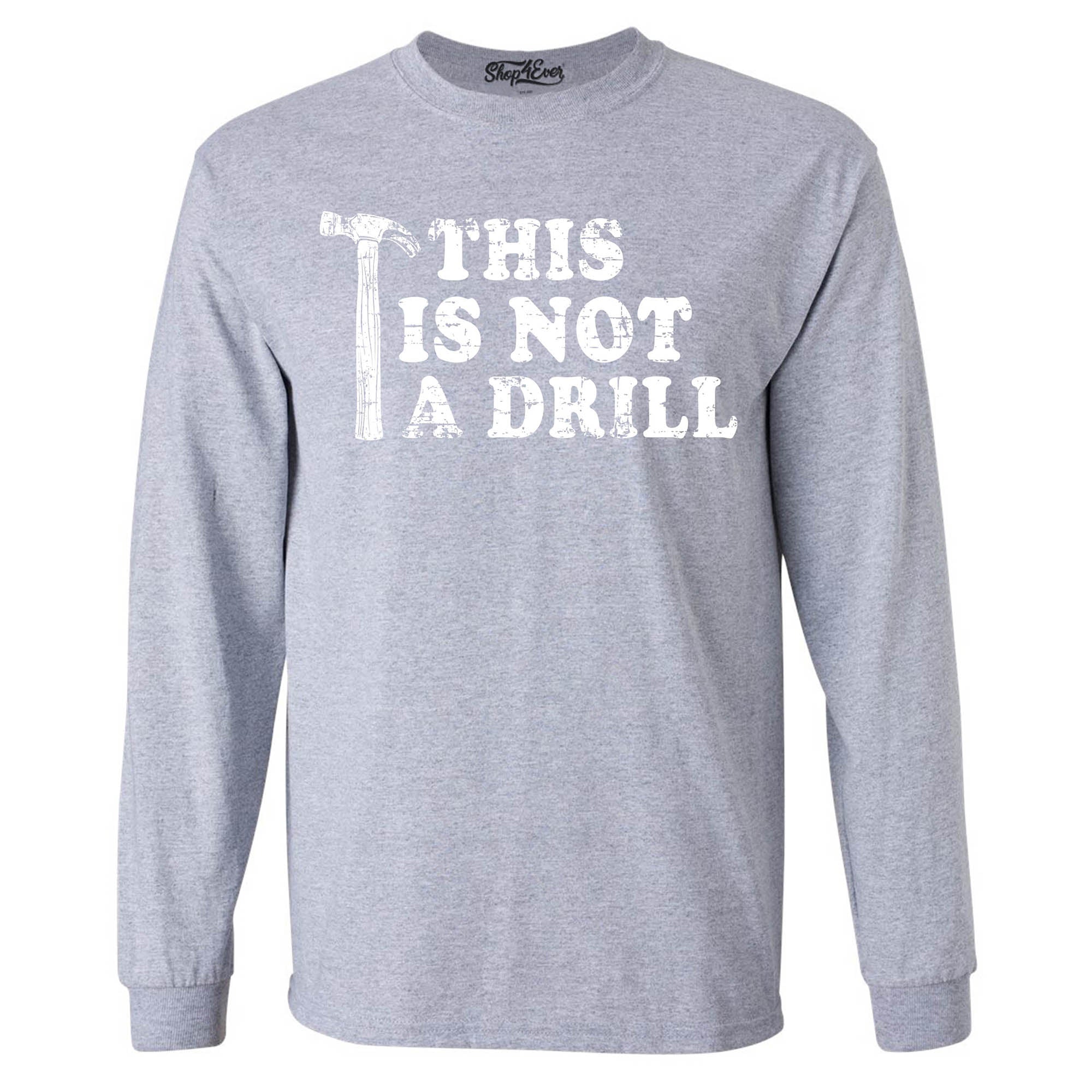This is Not a Drill Long Sleeve Shirt