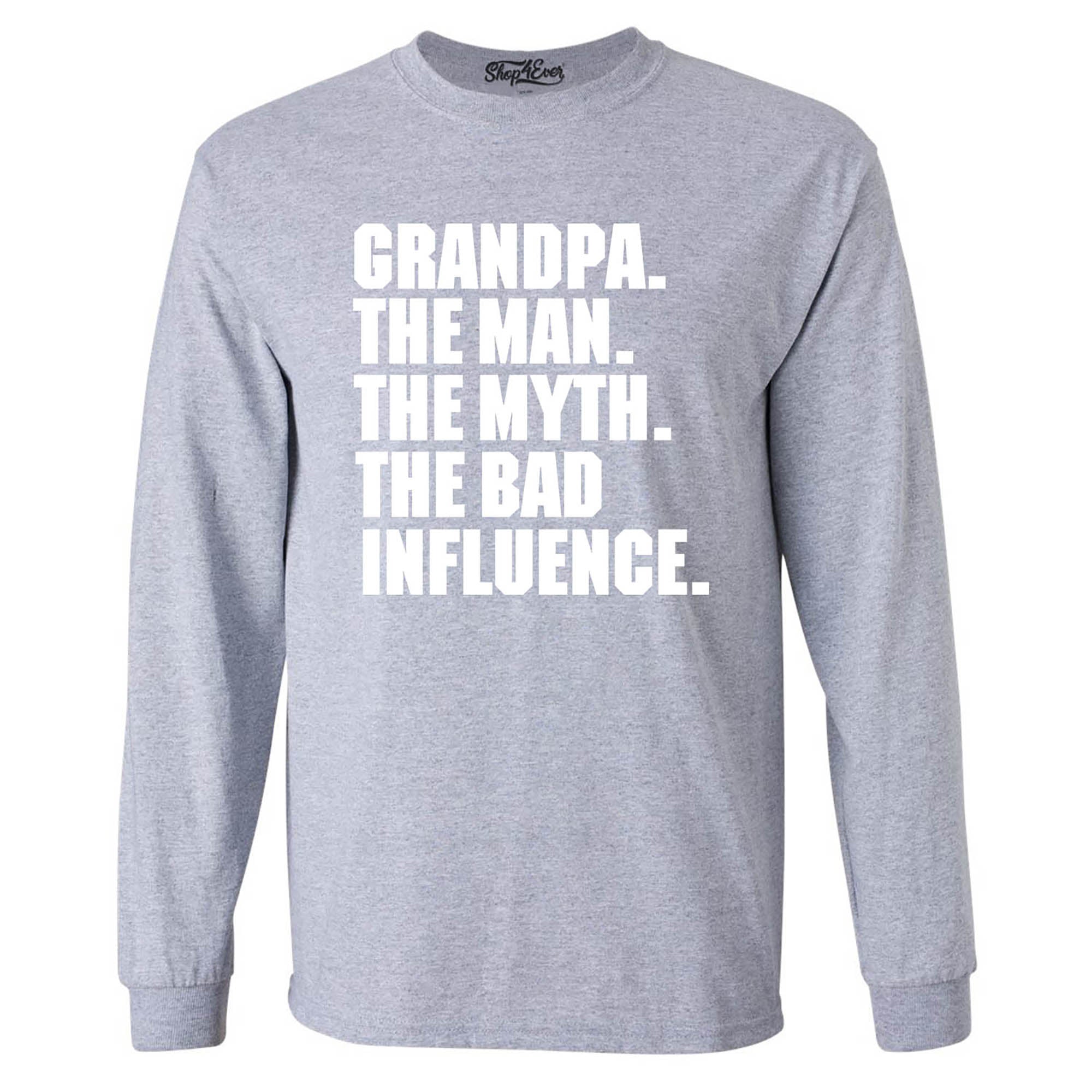 Grandpa The Man The Myth The Bad Influence Long Sleeve Shirt