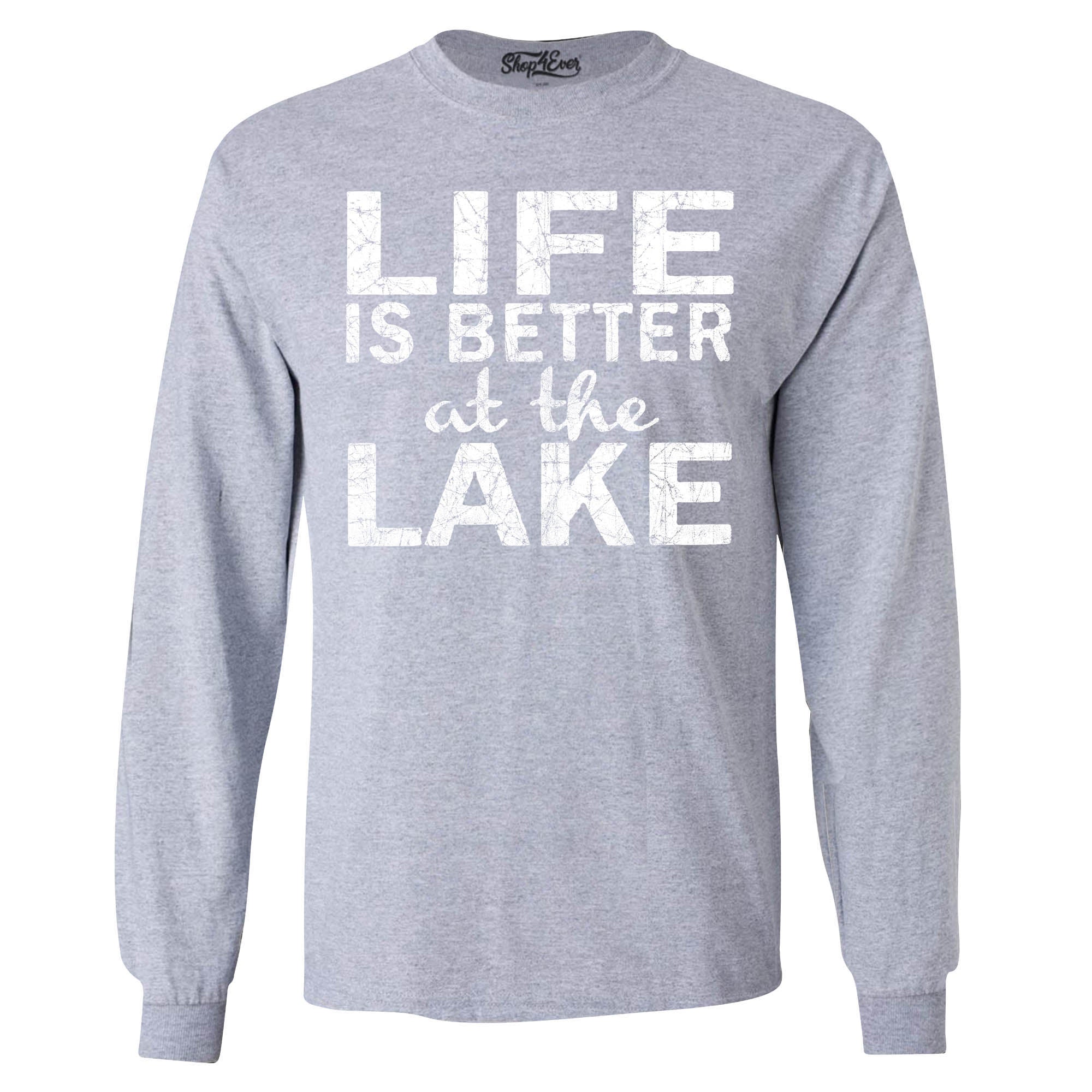 Life is Better at The Lake Long Sleeve Shirt Sayings Shirts
