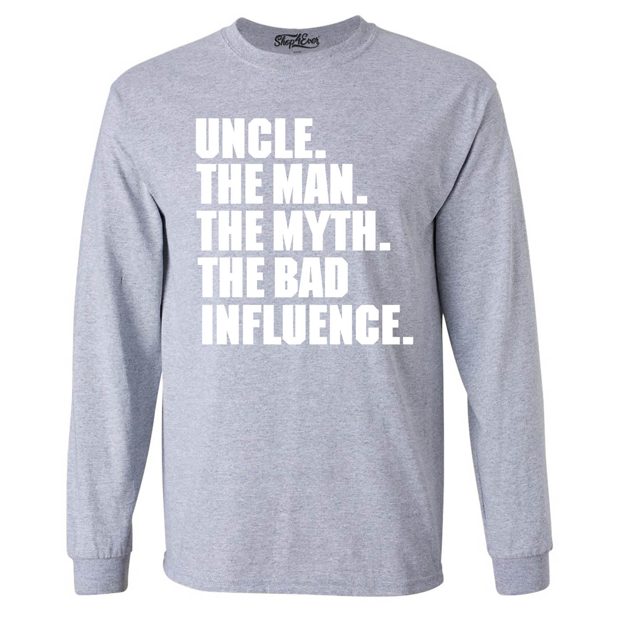 Uncle The Man The Myth The Bad Influence Long Sleeve Shirt